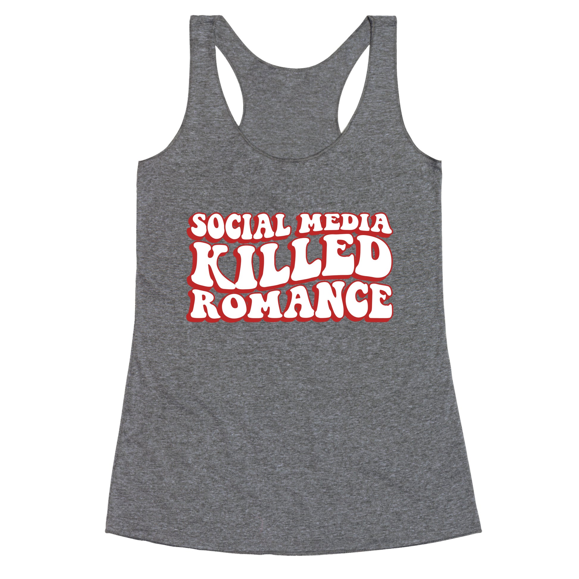 Social Media Killed Romance Racerback Tank