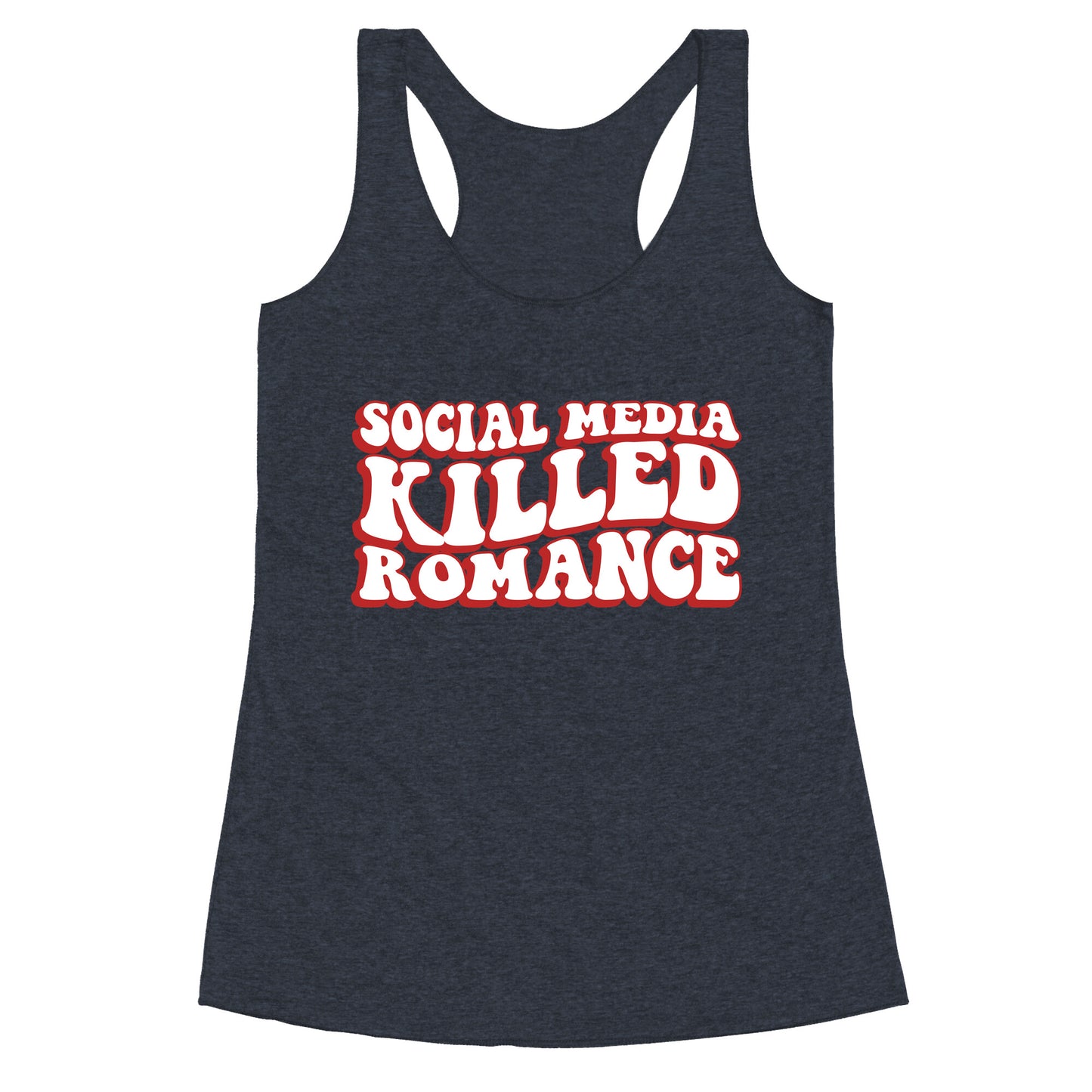 Social Media Killed Romance Racerback Tank