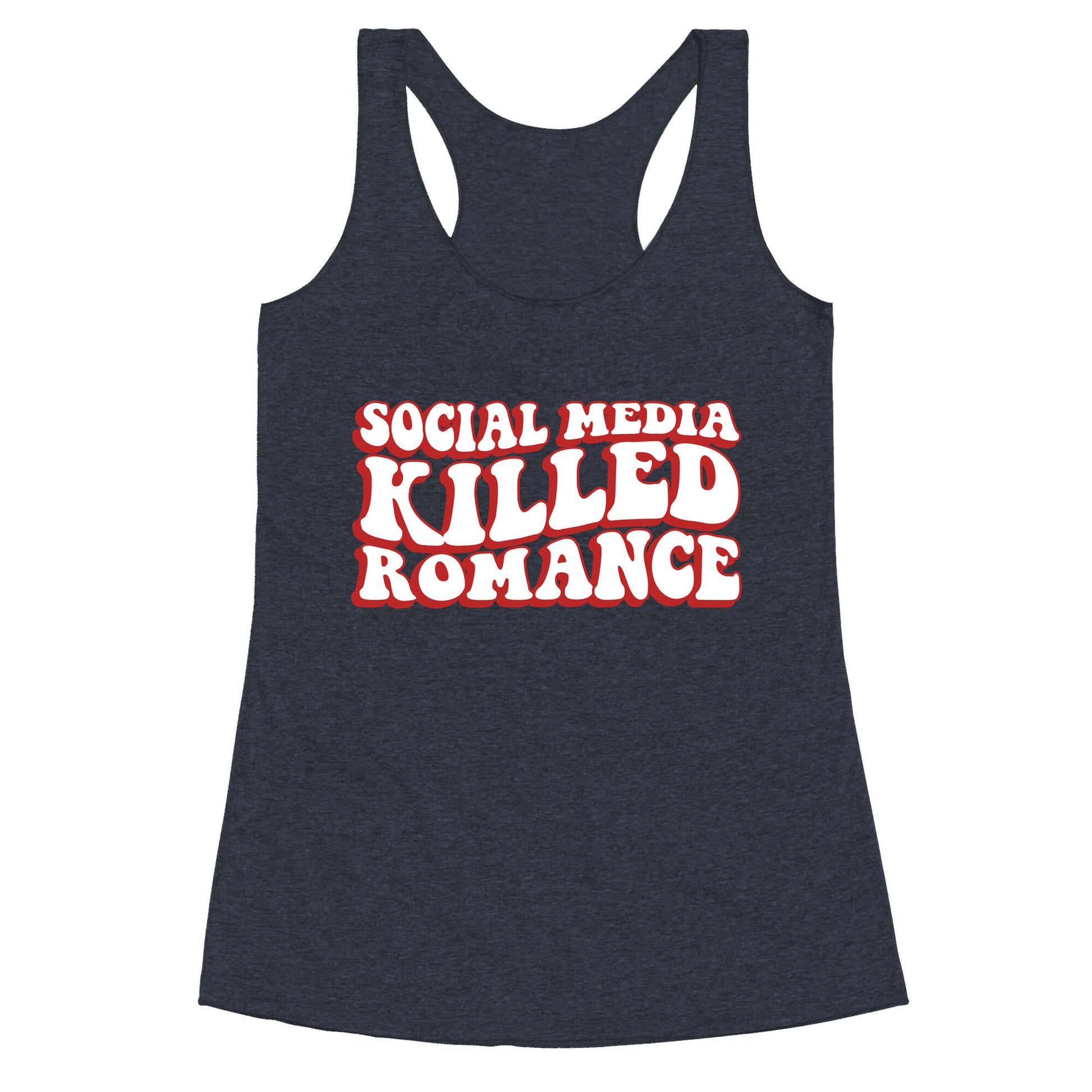 Social Media Killed Romance Racerback Tank