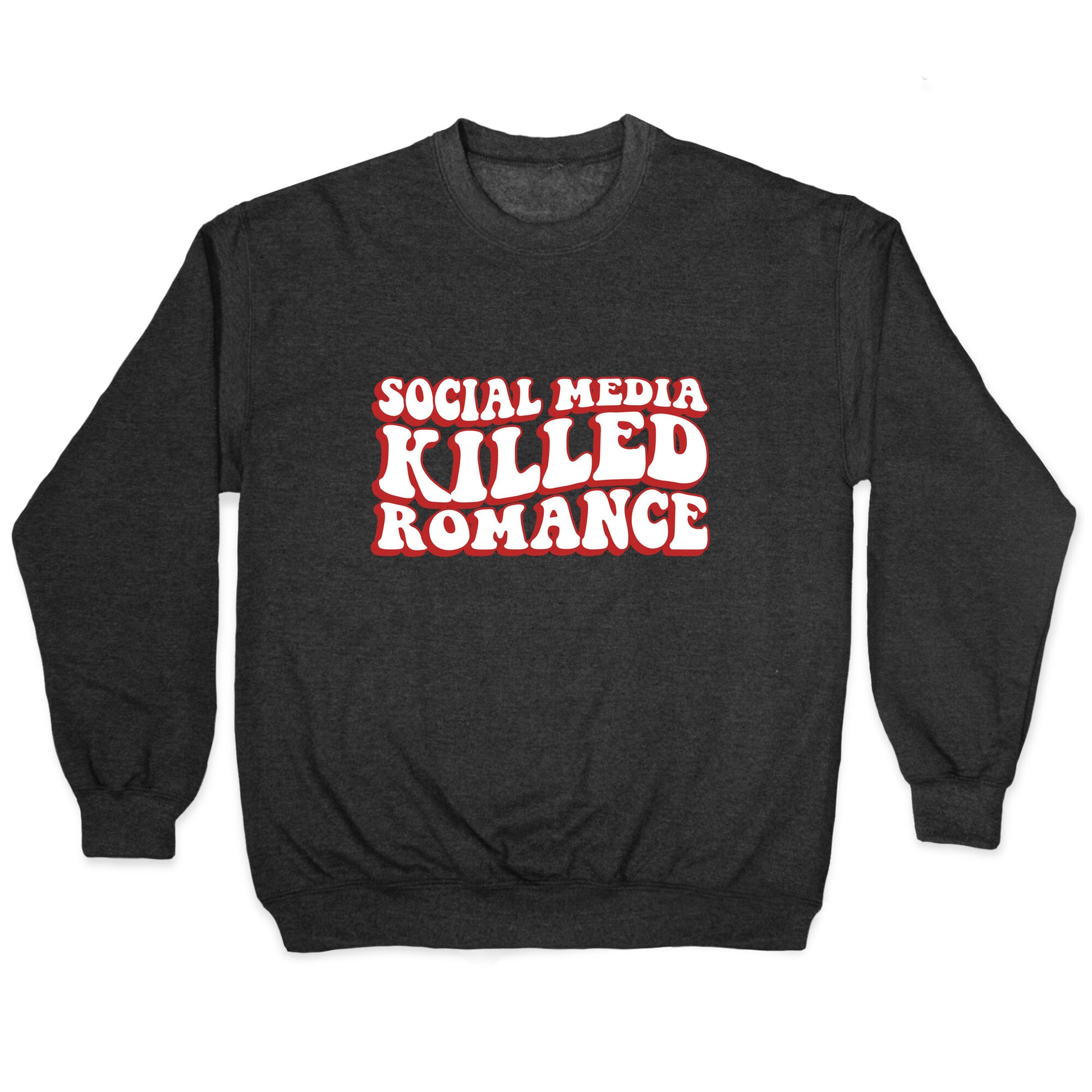 Social Media Killed Romance Crewneck Sweatshirt