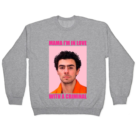 Luigi Mangione Mama Im In Love With A Criminal Valentines Day Crewneck Sweatshirt