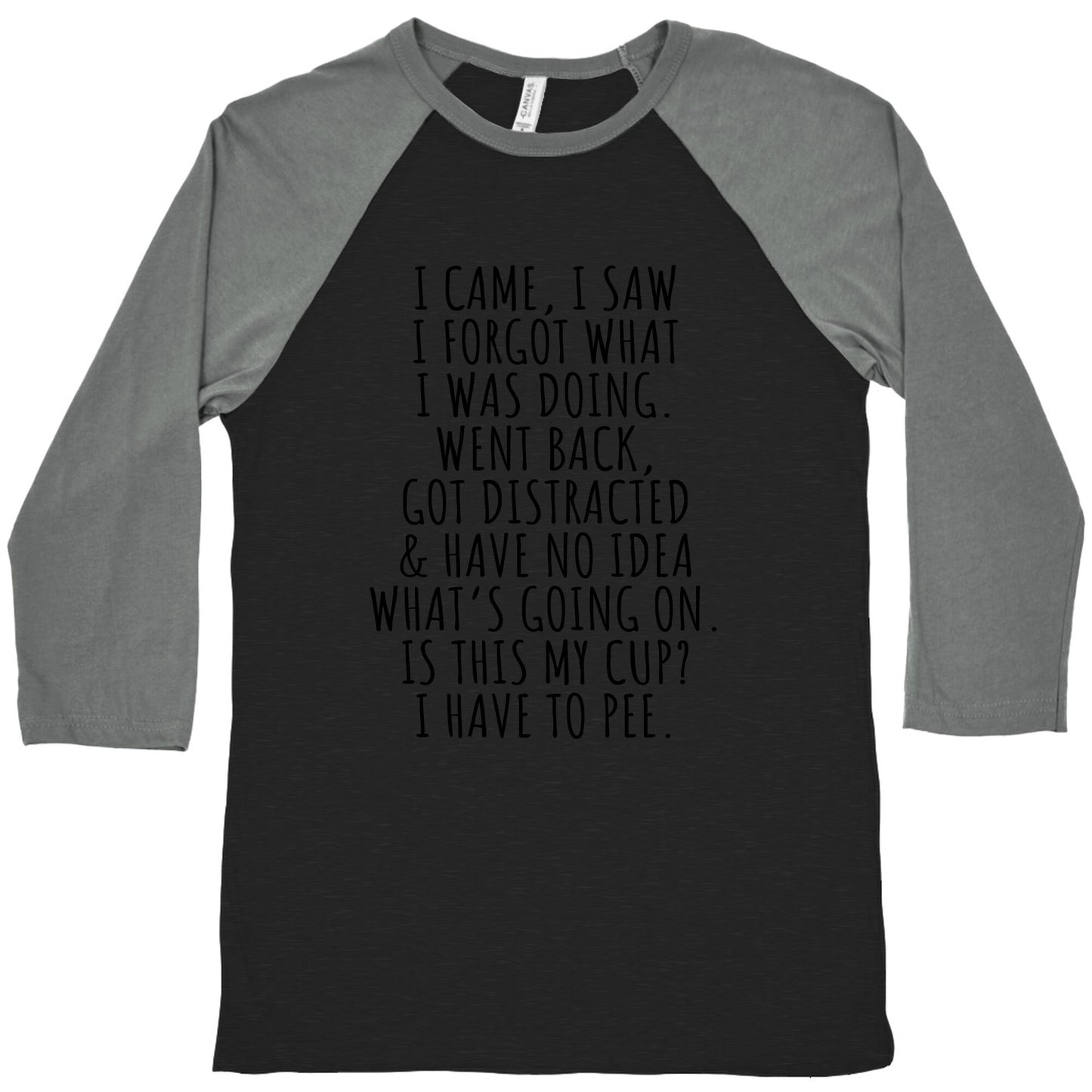 I Came I Saw I Forgot What I Was Doing Baseball Tee