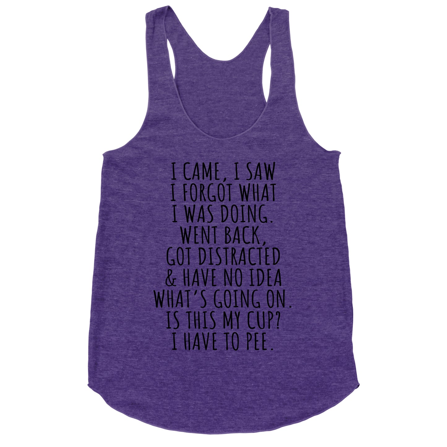 I Came I Saw I Forgot What I Was Doing Racerback Tank