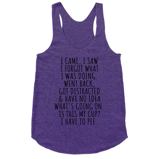 I Came I Saw I Forgot What I Was Doing Racerback Tank