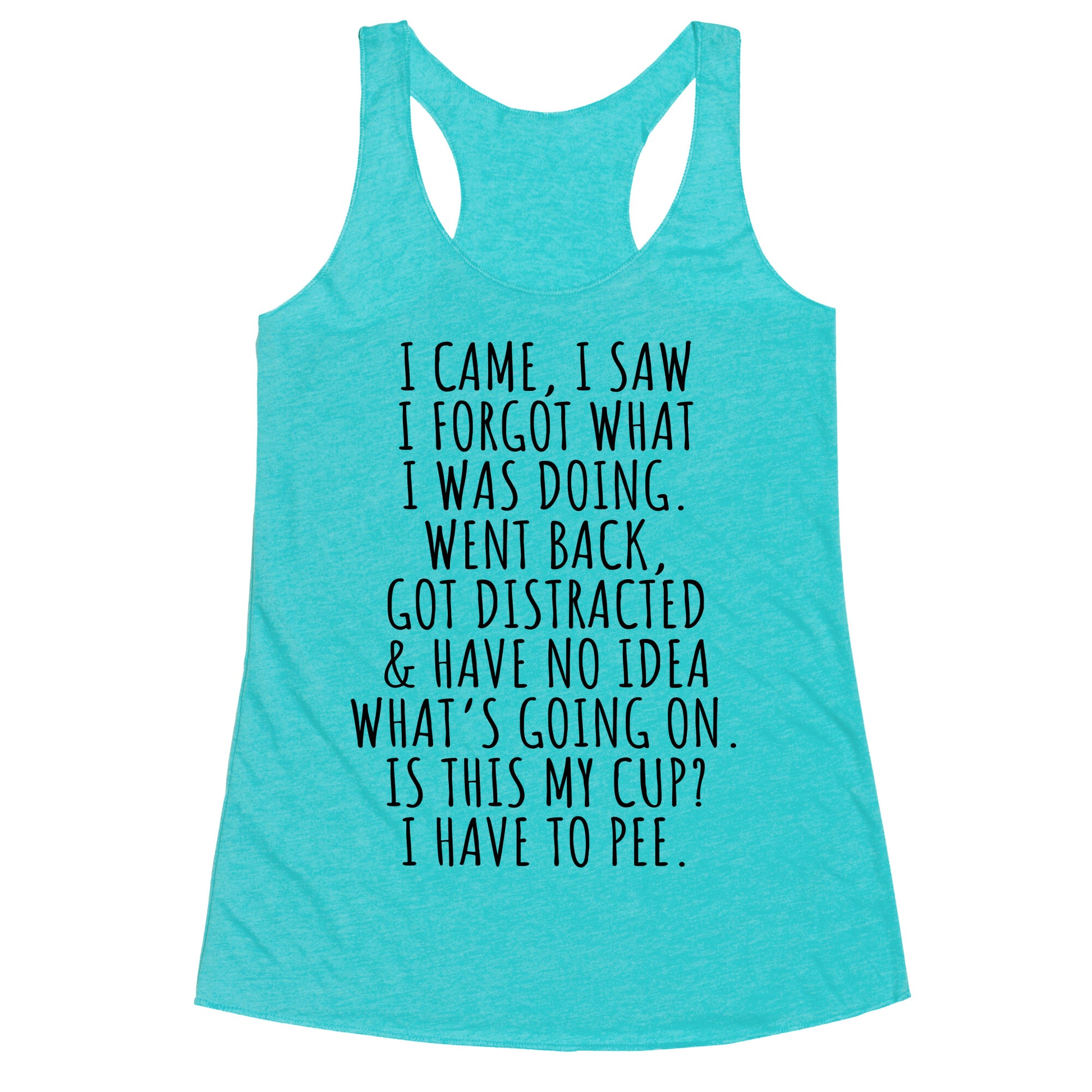 I Came I Saw I Forgot What I Was Doing Racerback Tank