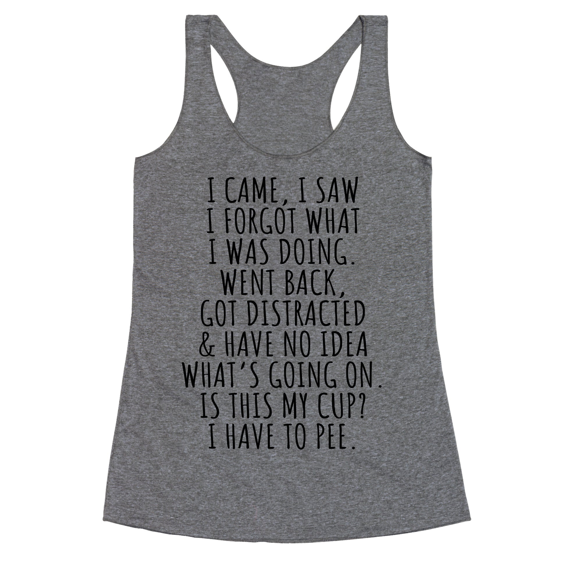 I Came I Saw I Forgot What I Was Doing Racerback Tank
