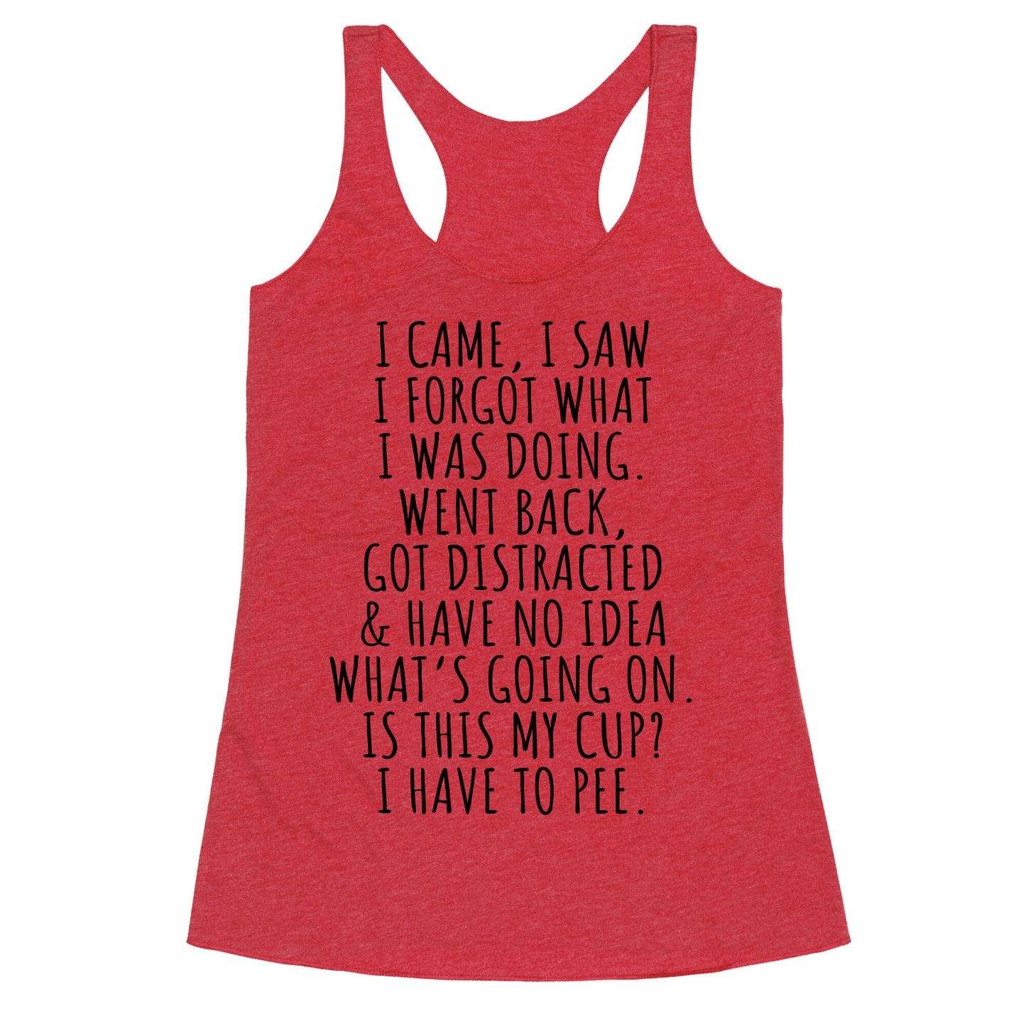 I Came I Saw I Forgot What I Was Doing Racerback Tank
