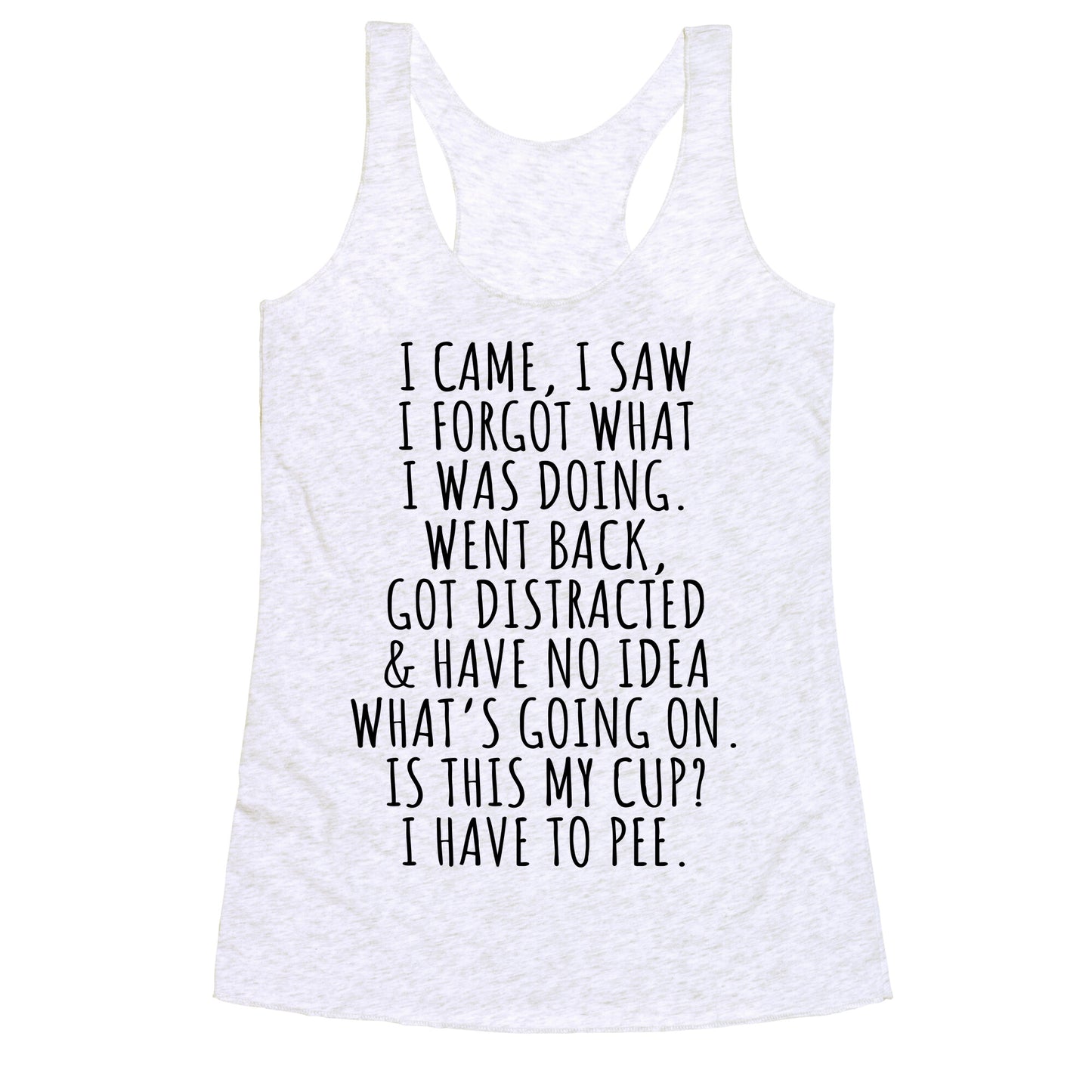 I Came I Saw I Forgot What I Was Doing Racerback Tank