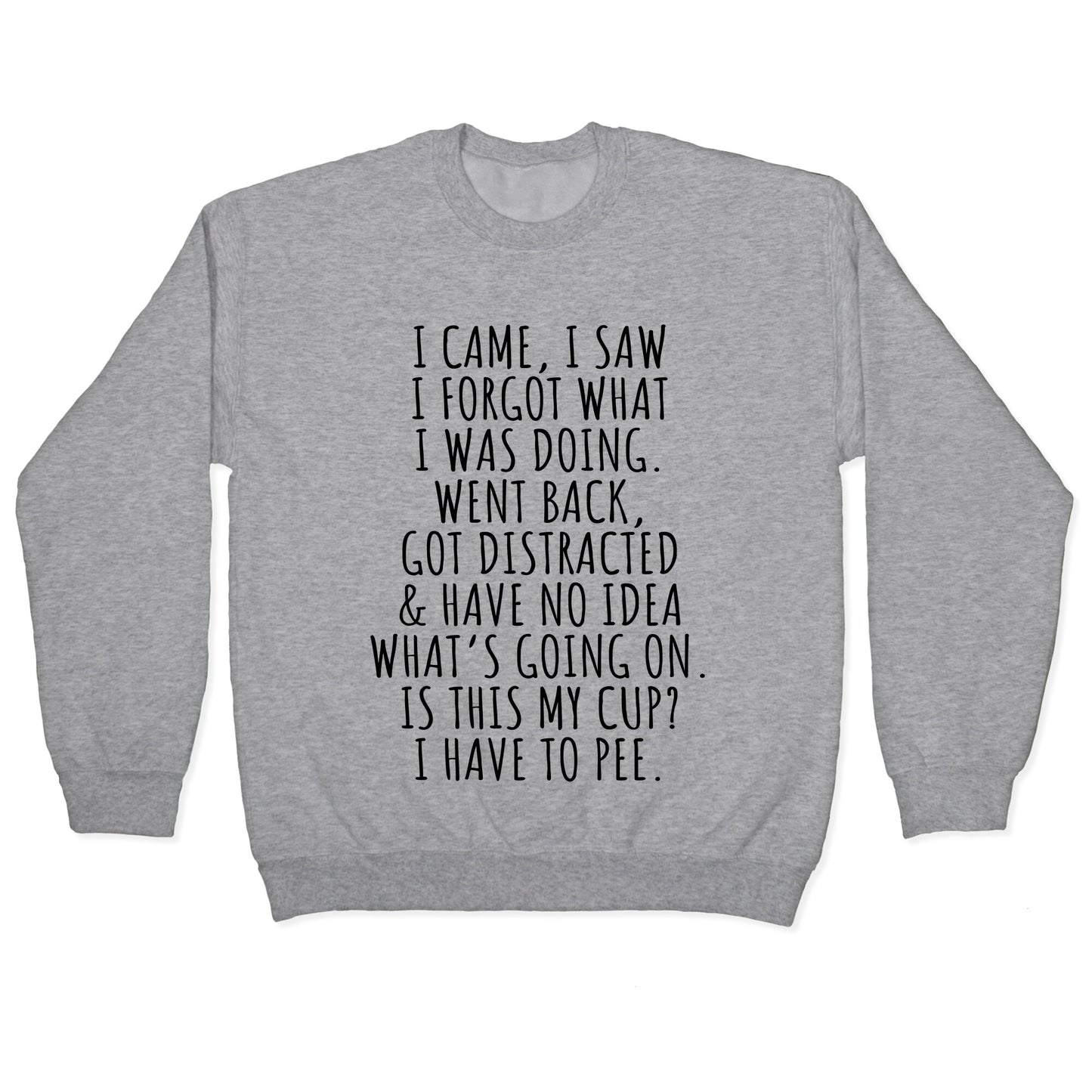 I Came I Saw I Forgot What I Was Doing Crewneck Sweatshirt
