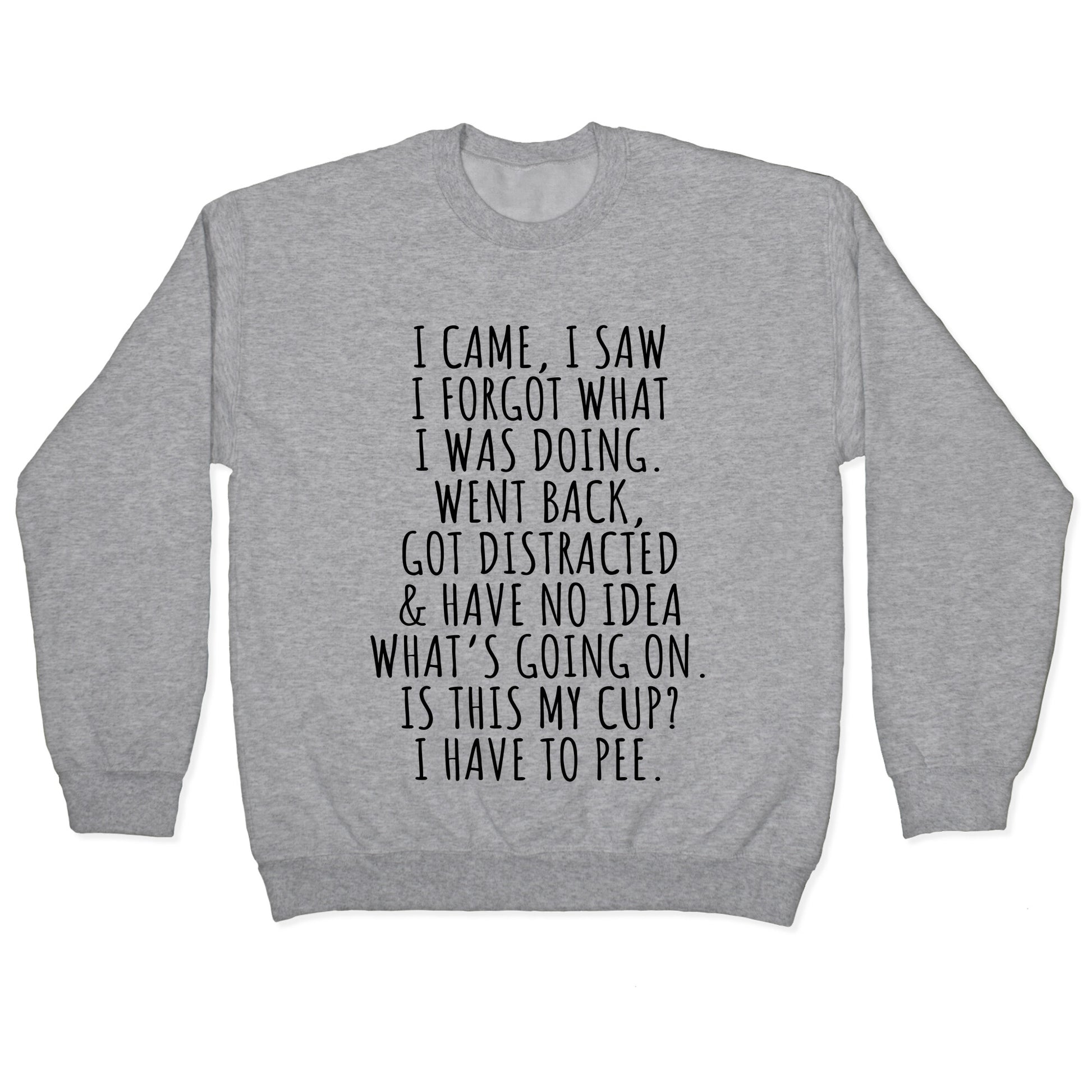 I Came I Saw I Forgot What I Was Doing Crewneck Sweatshirt