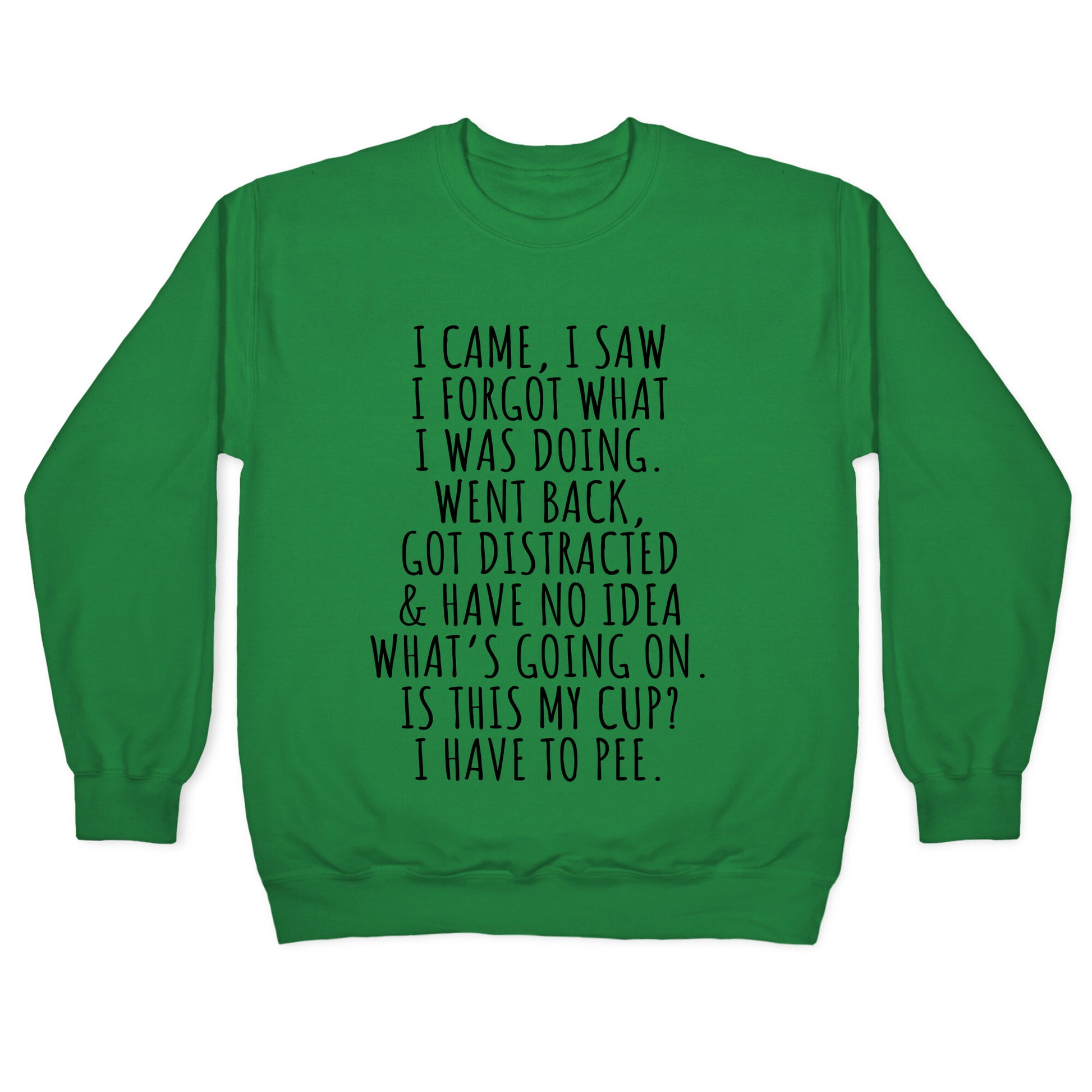 I Came I Saw I Forgot What I Was Doing Crewneck Sweatshirt