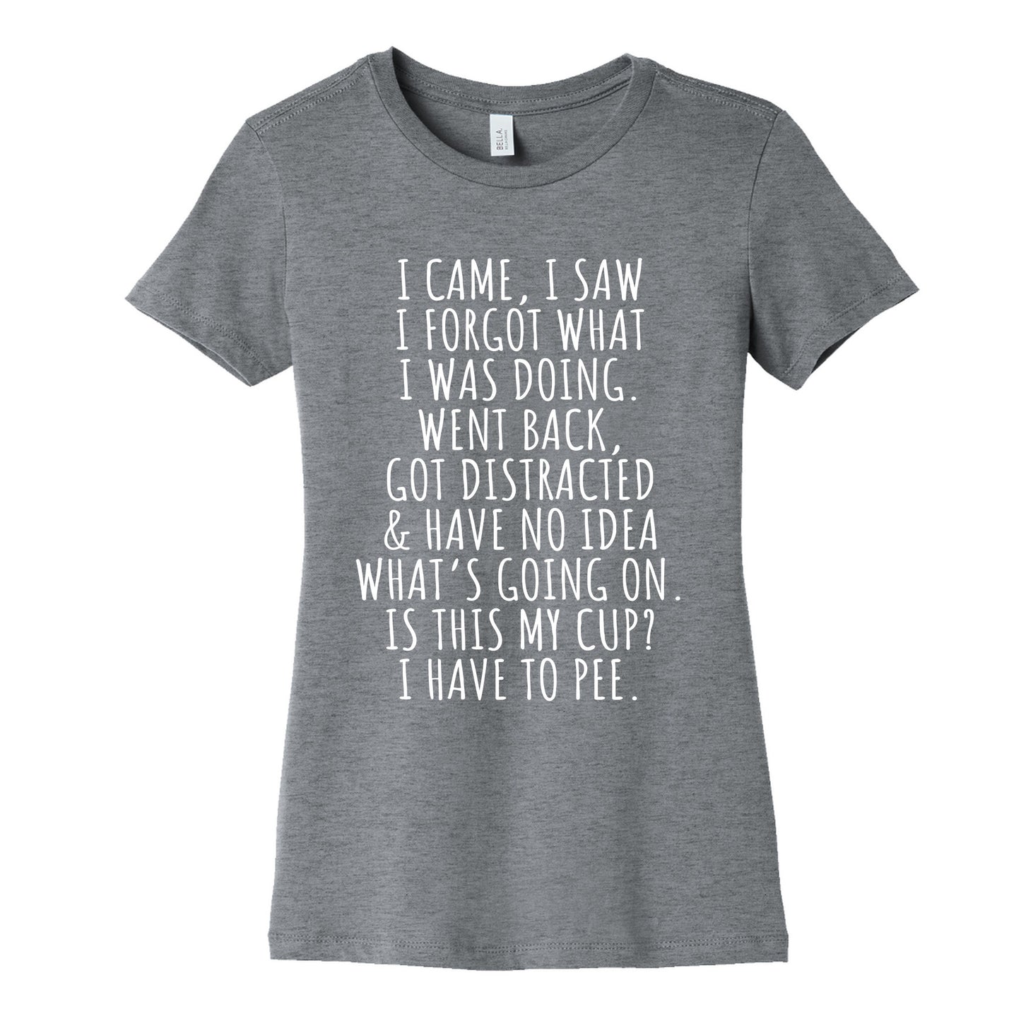 I Came I Saw I Forgot What I Was Doing Womens Cotton Tee