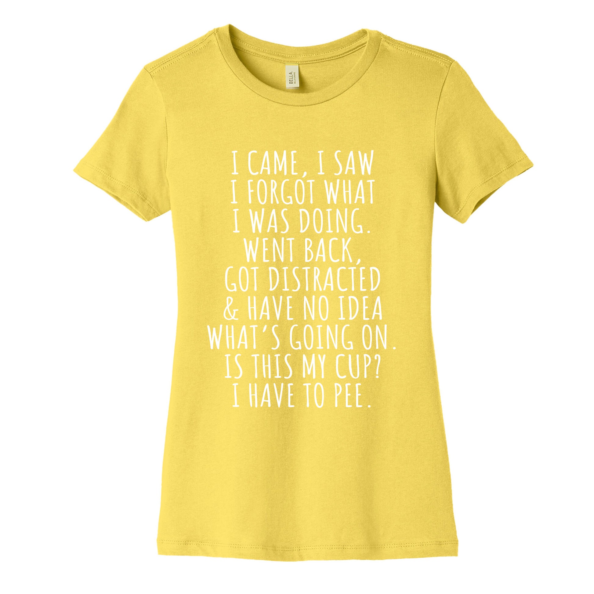 I Came I Saw I Forgot What I Was Doing Womens Cotton Tee