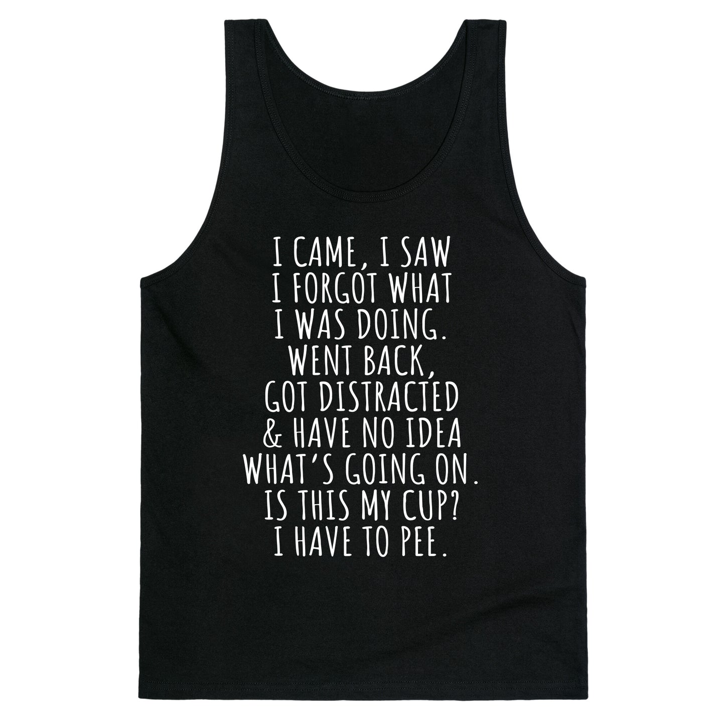 I Came I Saw I Forgot What I Was Doing Tank Top