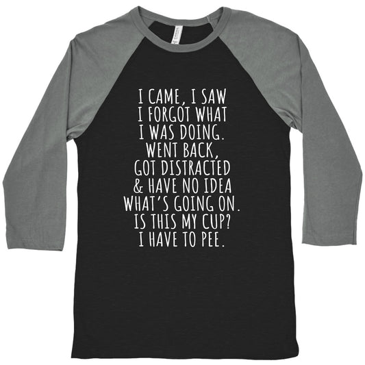 I Came I Saw I Forgot What I Was Doing Baseball Tee