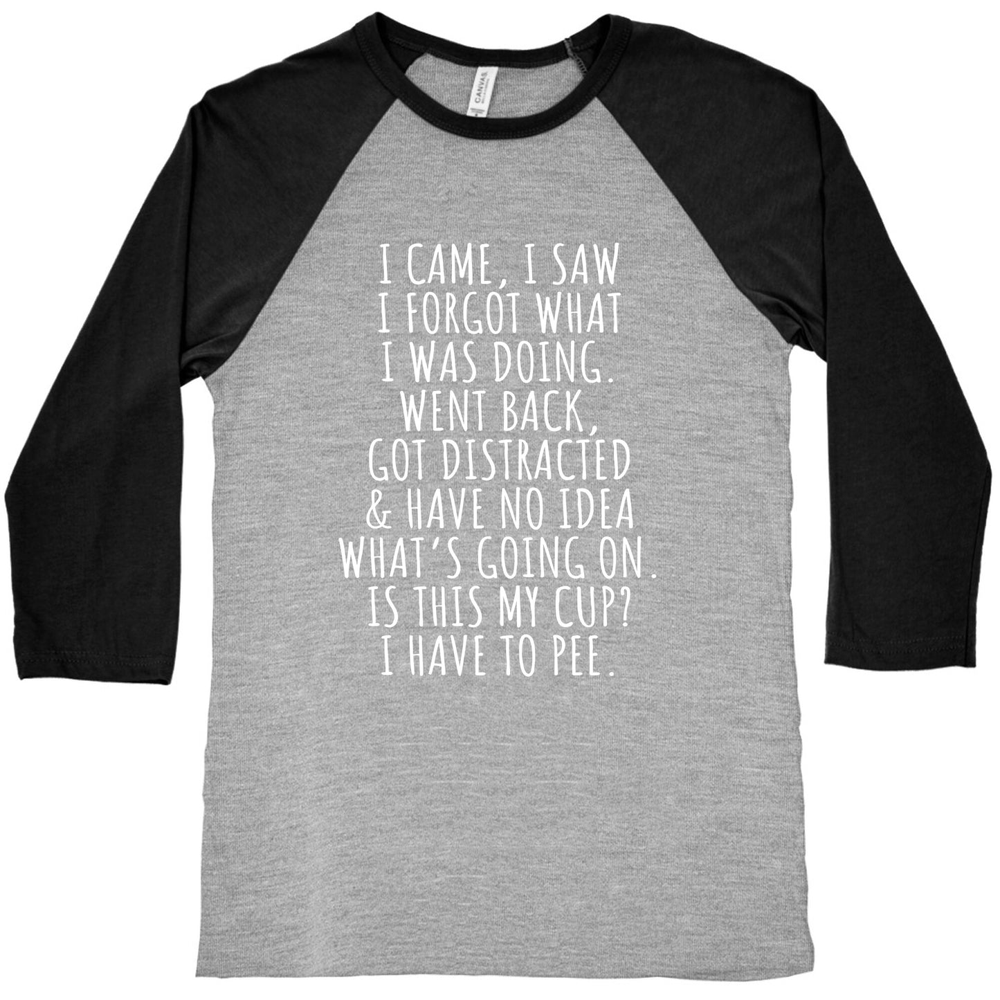 I Came I Saw I Forgot What I Was Doing Baseball Tee
