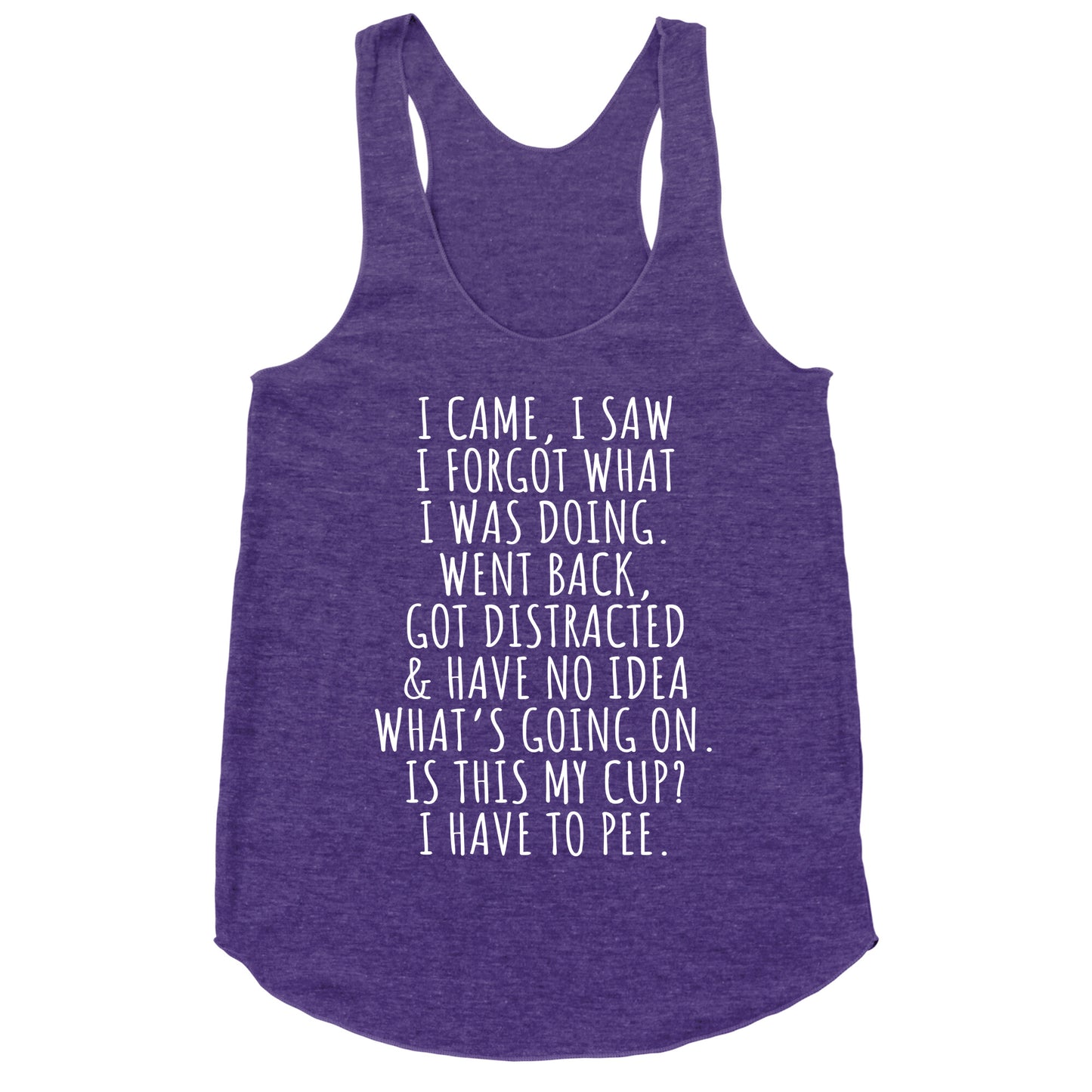 I Came I Saw I Forgot What I Was Doing Racerback Tank