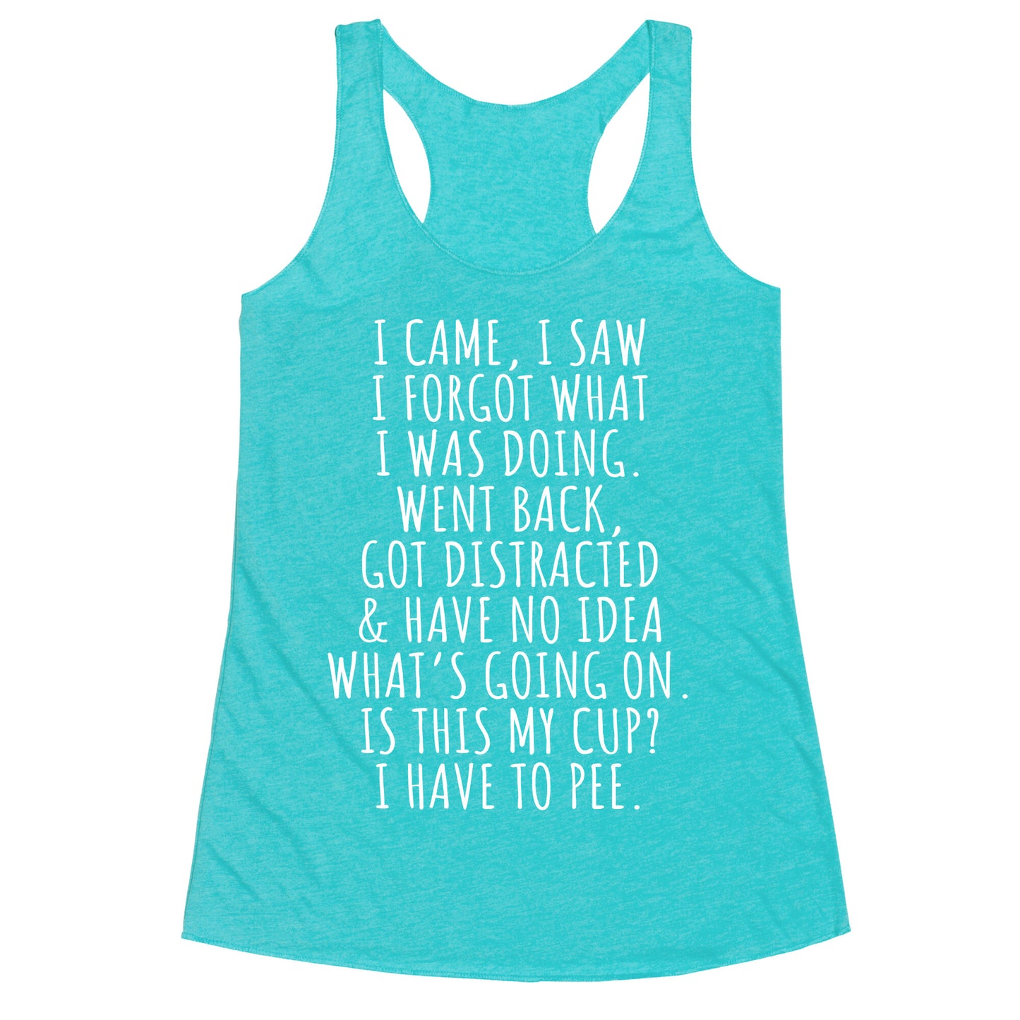 I Came I Saw I Forgot What I Was Doing Racerback Tank