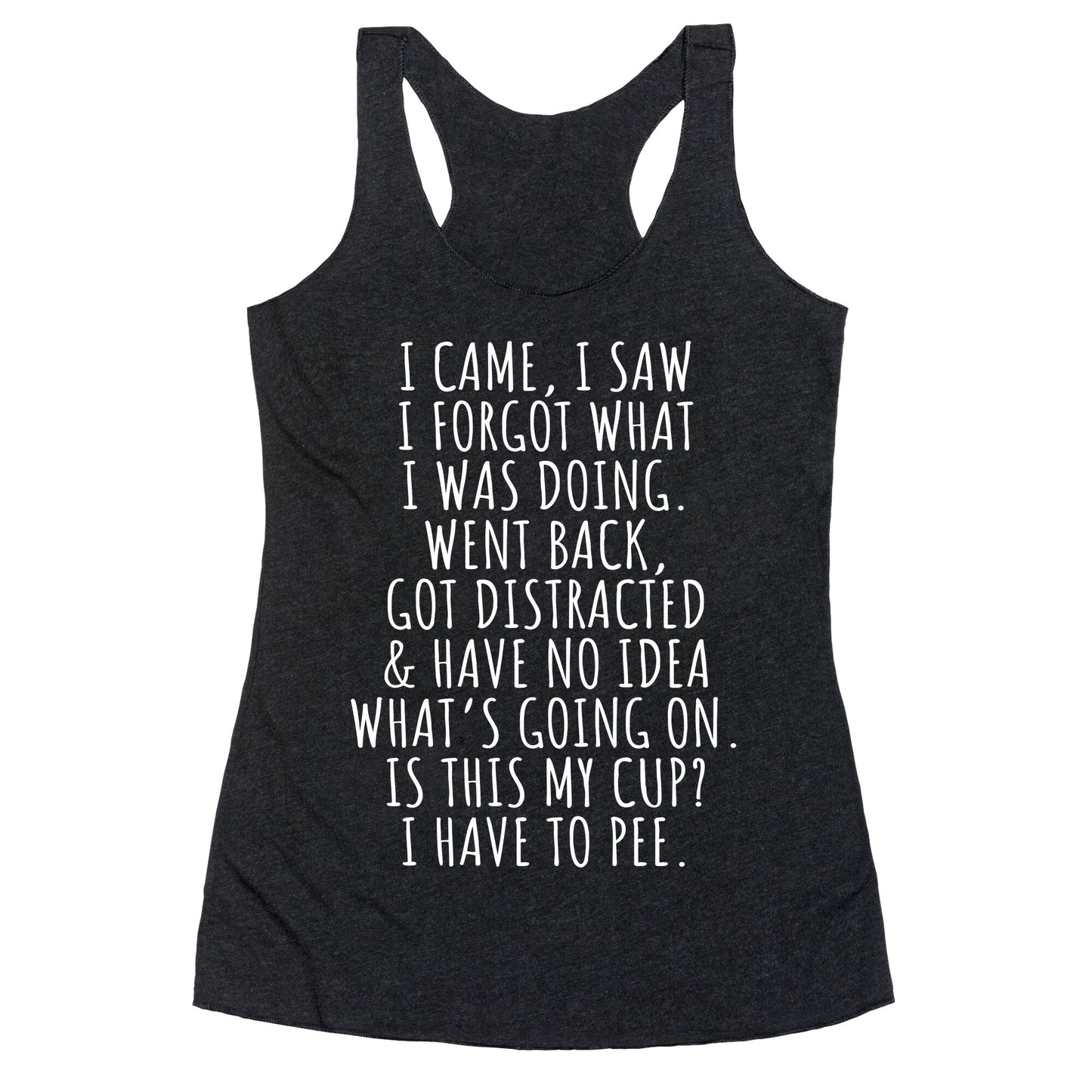 I Came I Saw I Forgot What I Was Doing Racerback Tank