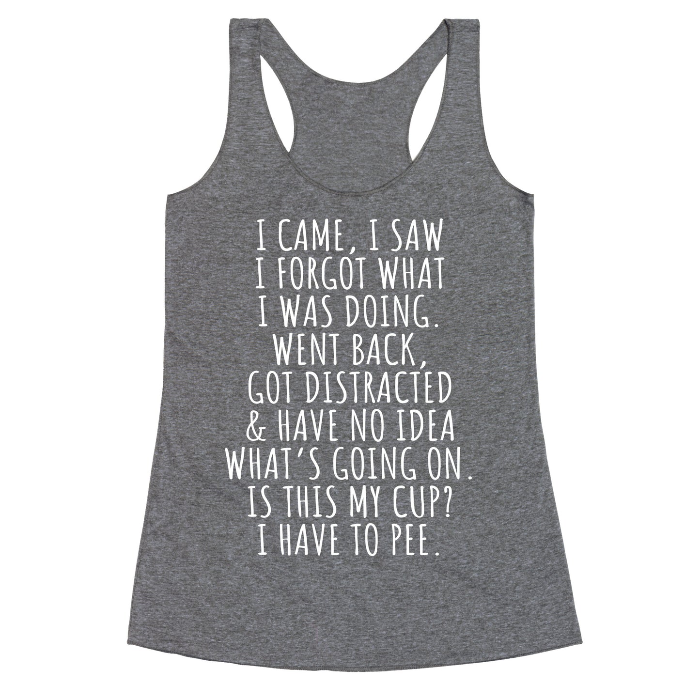 I Came I Saw I Forgot What I Was Doing Racerback Tank