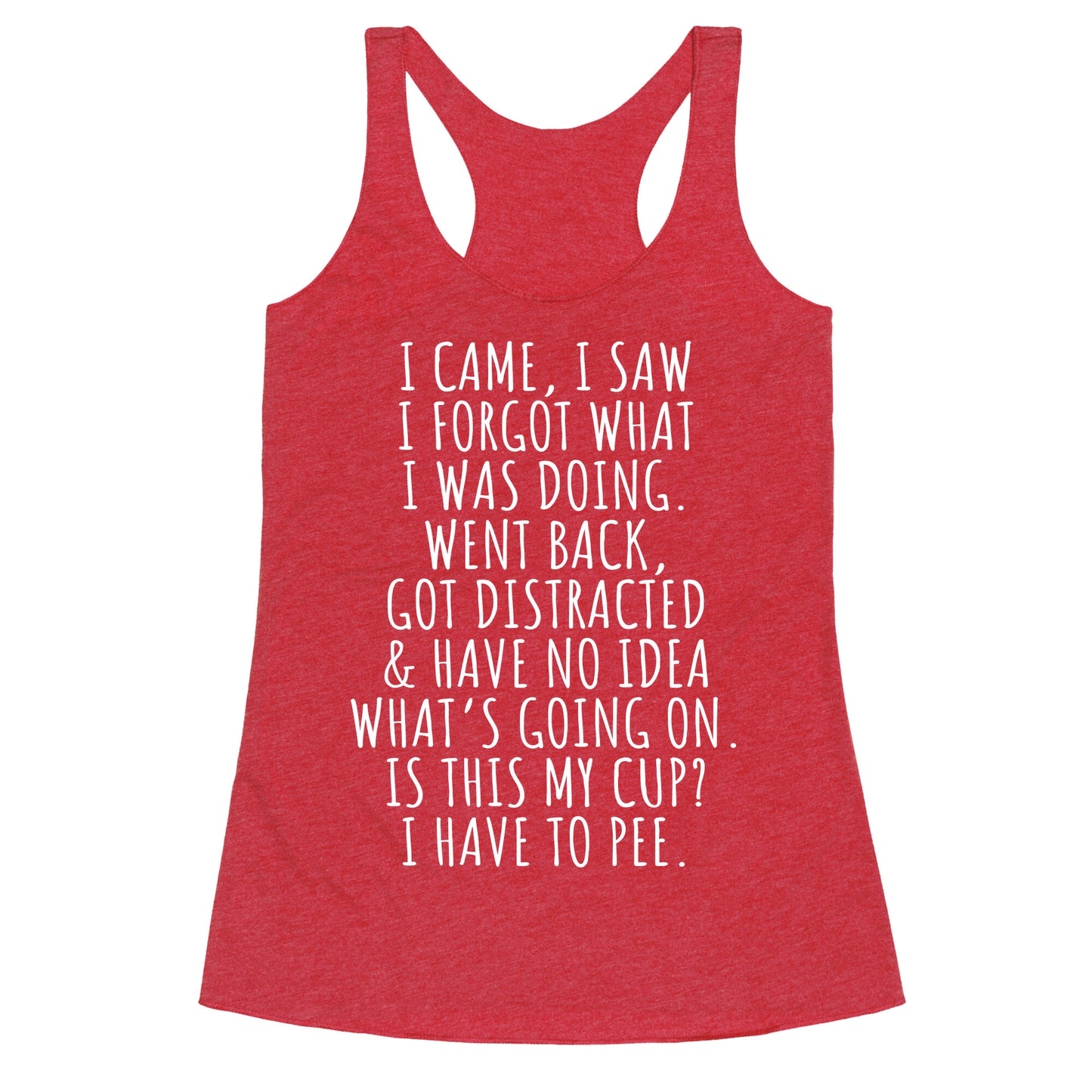 I Came I Saw I Forgot What I Was Doing Racerback Tank