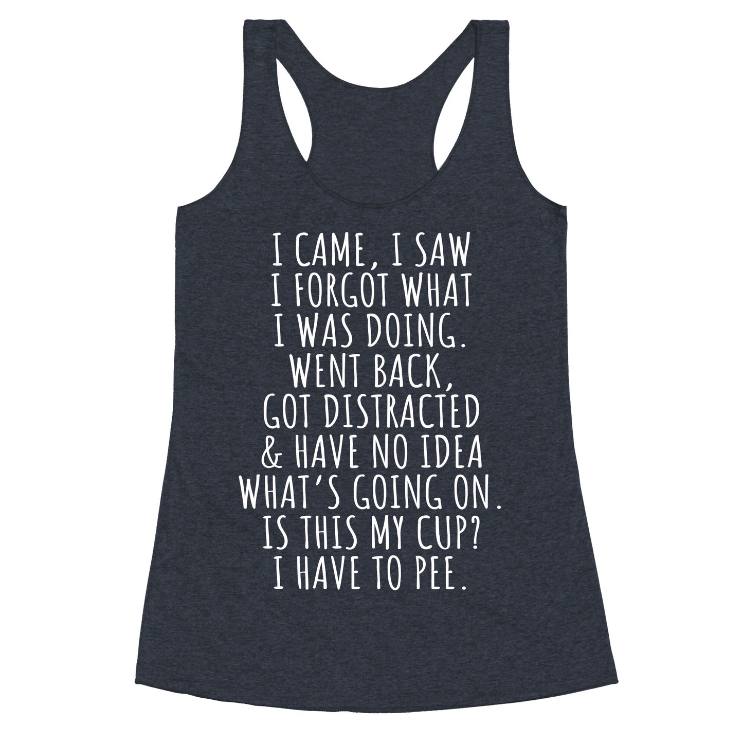 I Came I Saw I Forgot What I Was Doing Racerback Tank