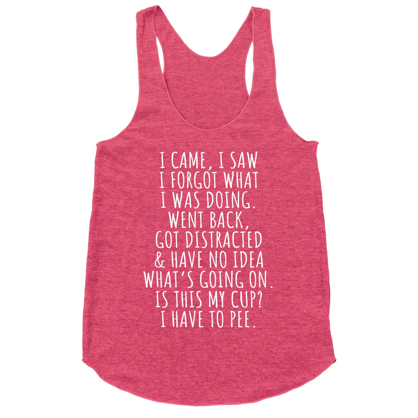 I Came I Saw I Forgot What I Was Doing Racerback Tank