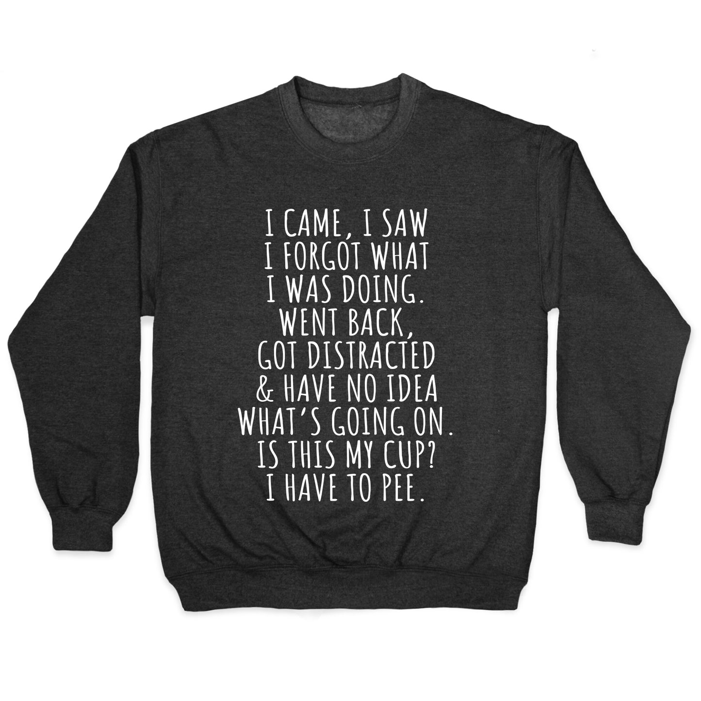 I Came I Saw I Forgot What I Was Doing Crewneck Sweatshirt