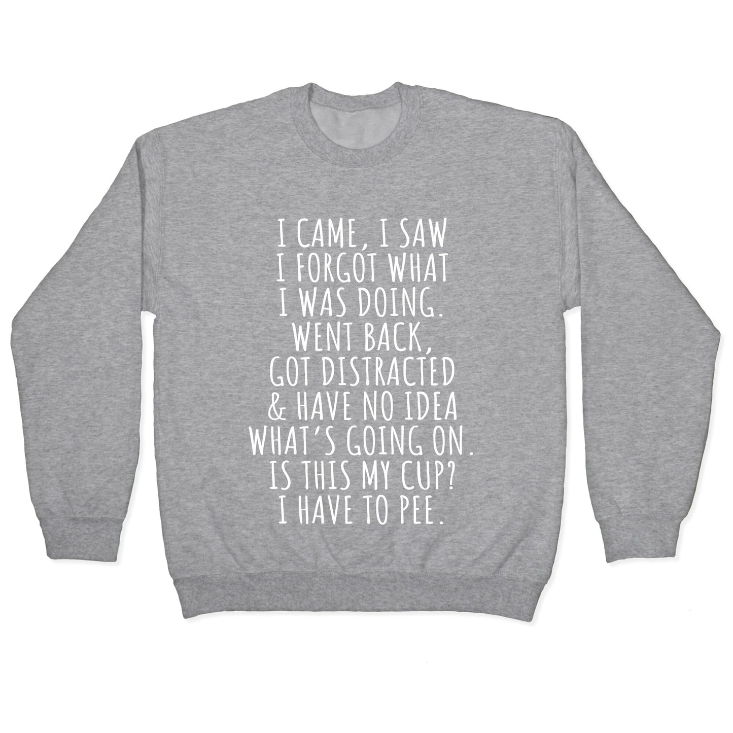 I Came I Saw I Forgot What I Was Doing Crewneck Sweatshirt