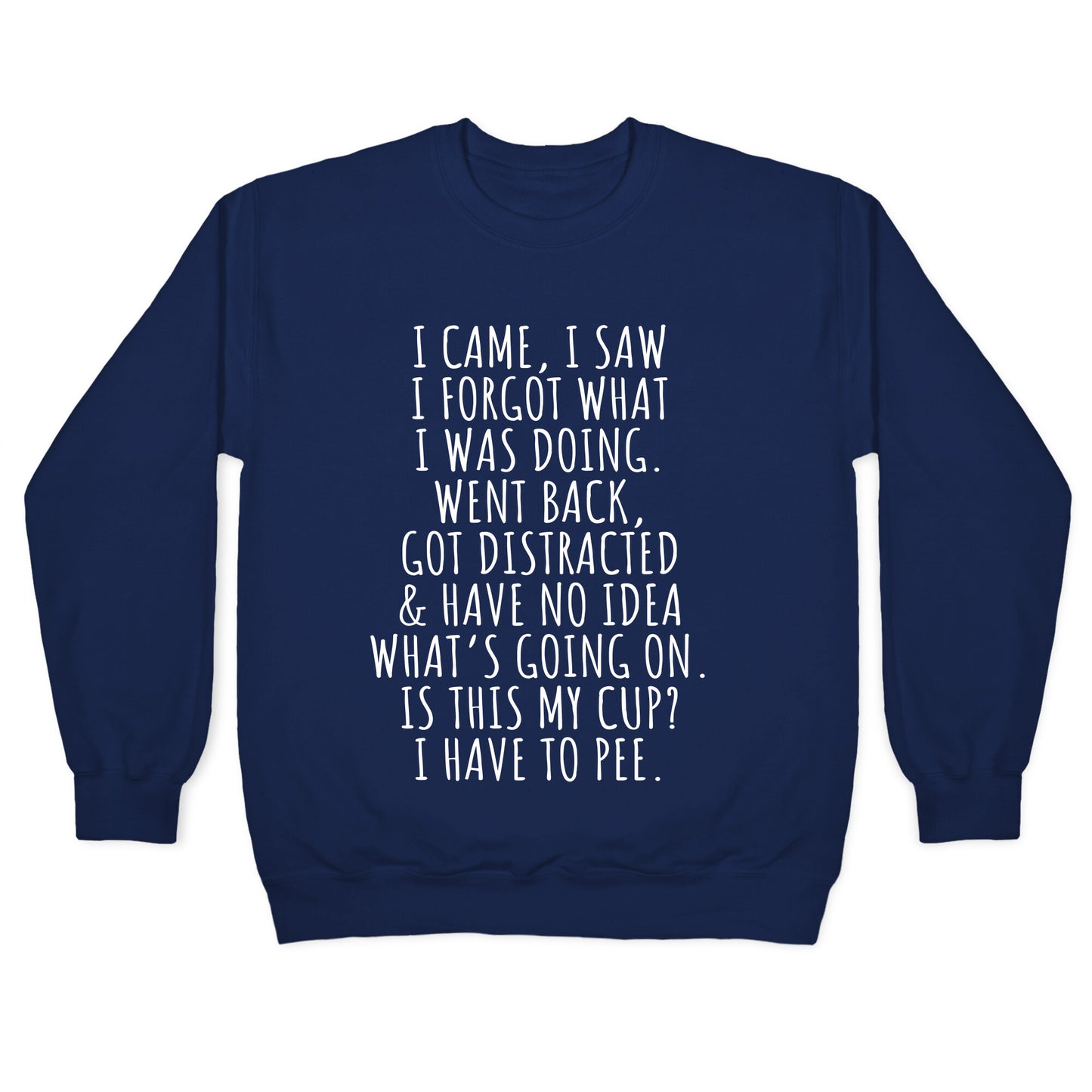 I Came I Saw I Forgot What I Was Doing Crewneck Sweatshirt