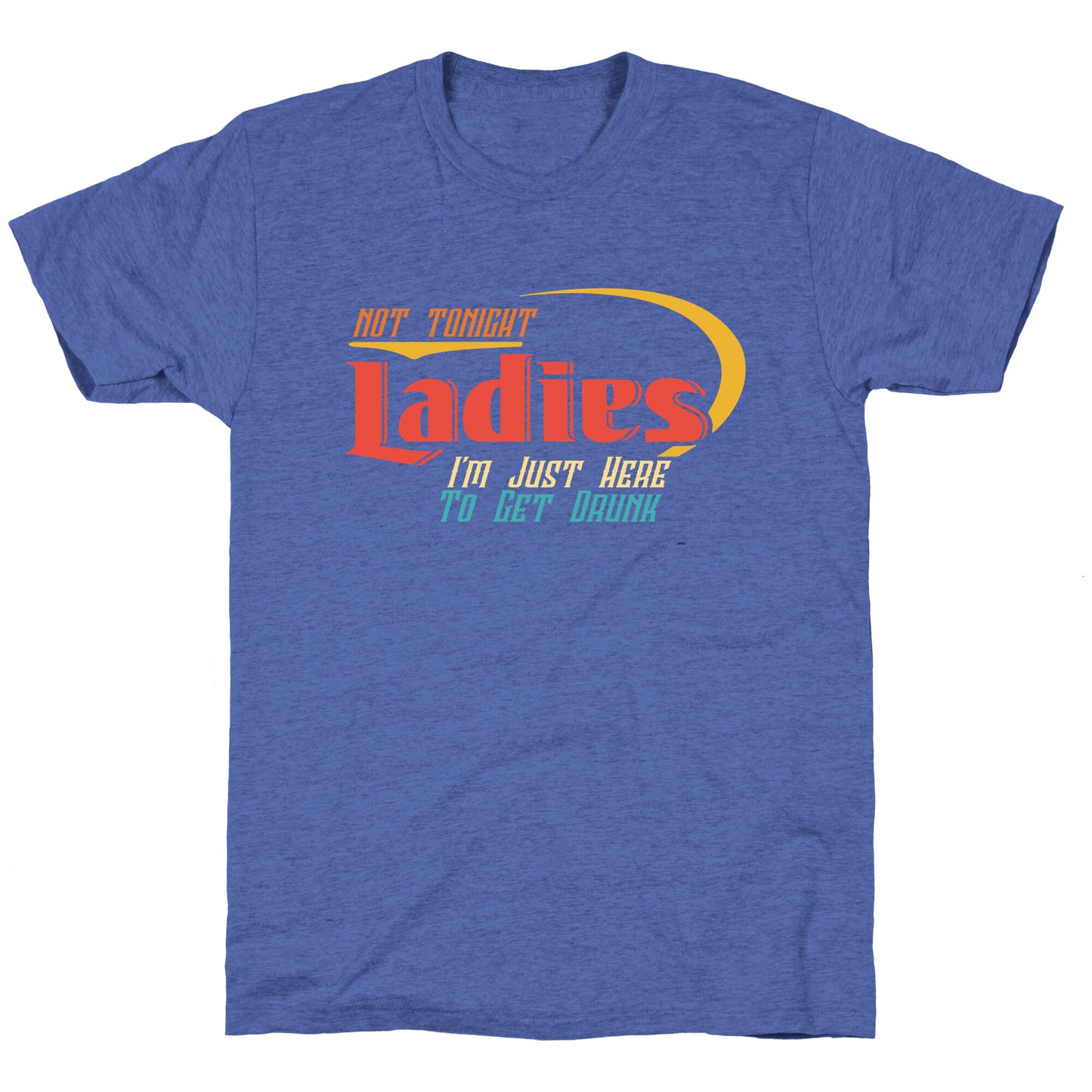 Not Tonight Ladies Unisex Triblend Tee