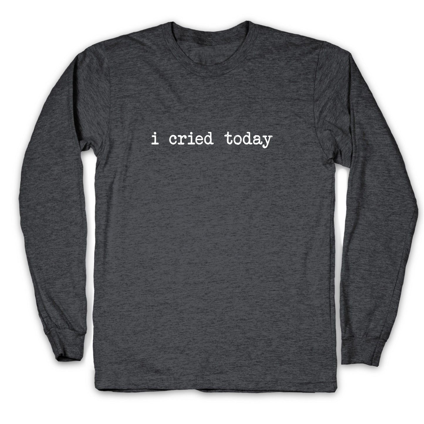I Cried Today Longsleeve Tee
