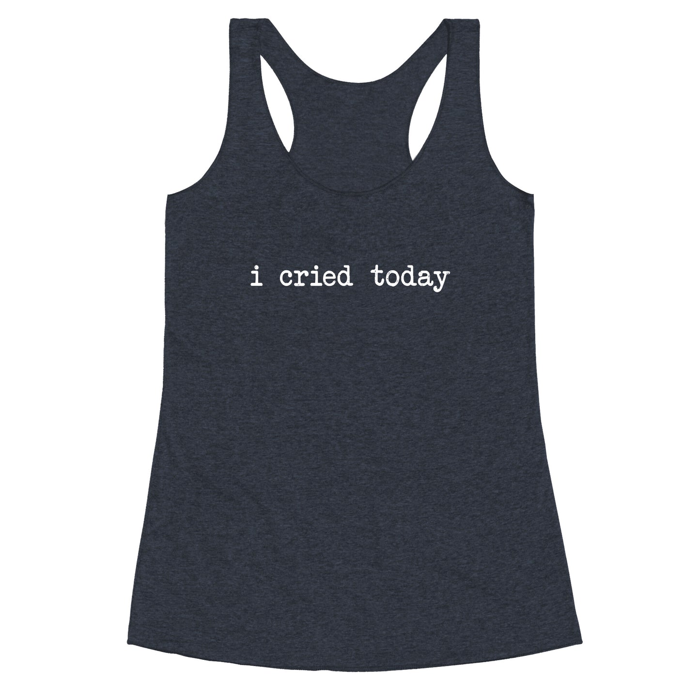 I Cried Today Racerback Tank