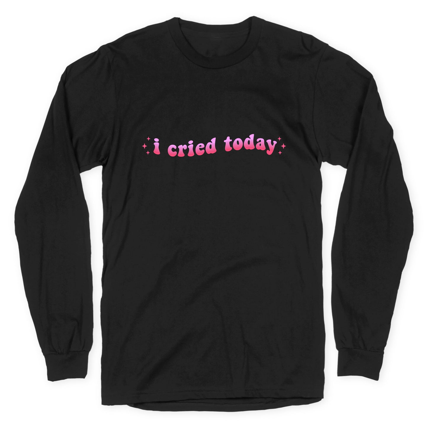 I Cried Today Pink Longsleeve Tee