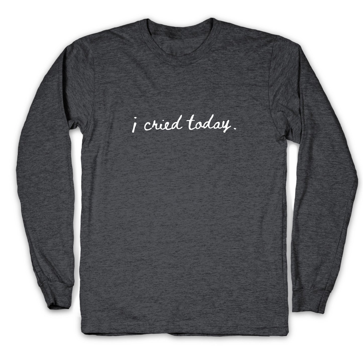 I Cried Today Cursive Longsleeve Tee