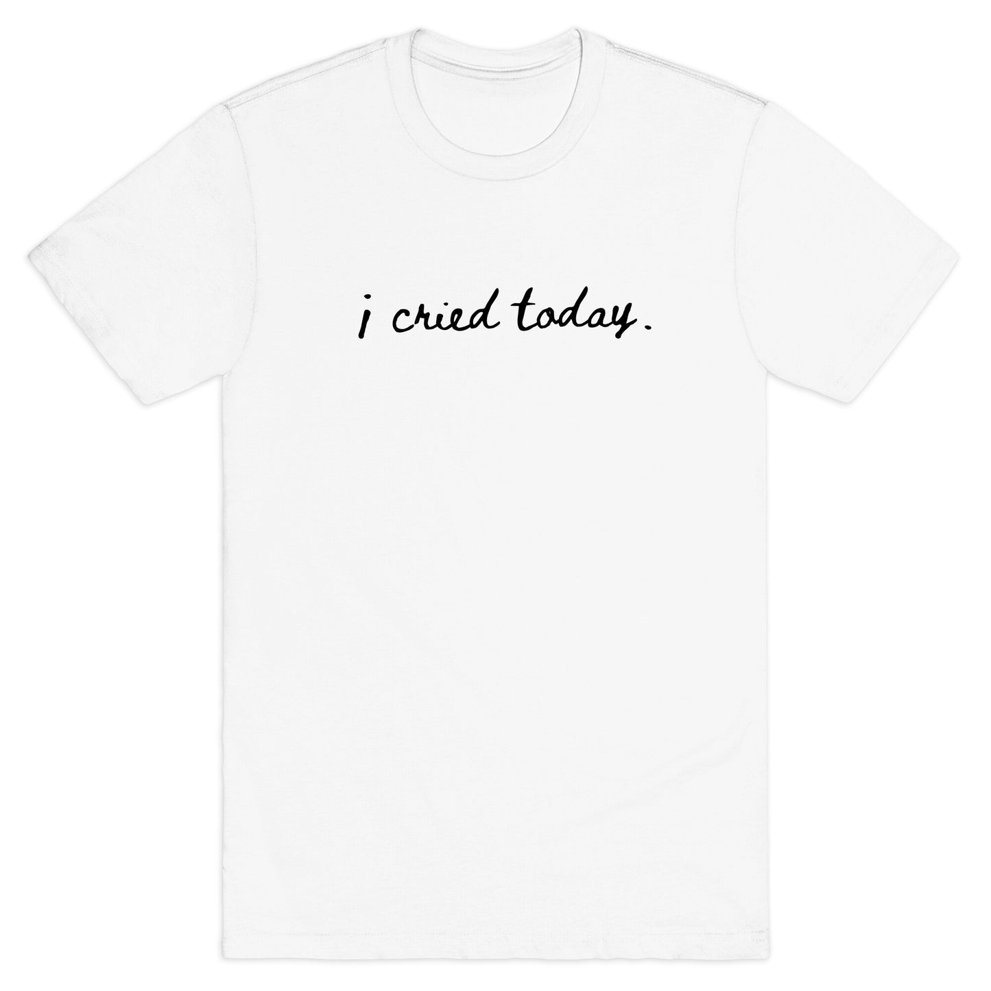 I Cried Today Cursive T-Shirt