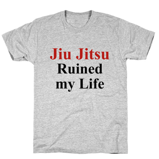 Brady Ju Jujitsu Ruined My Life T-Shirt