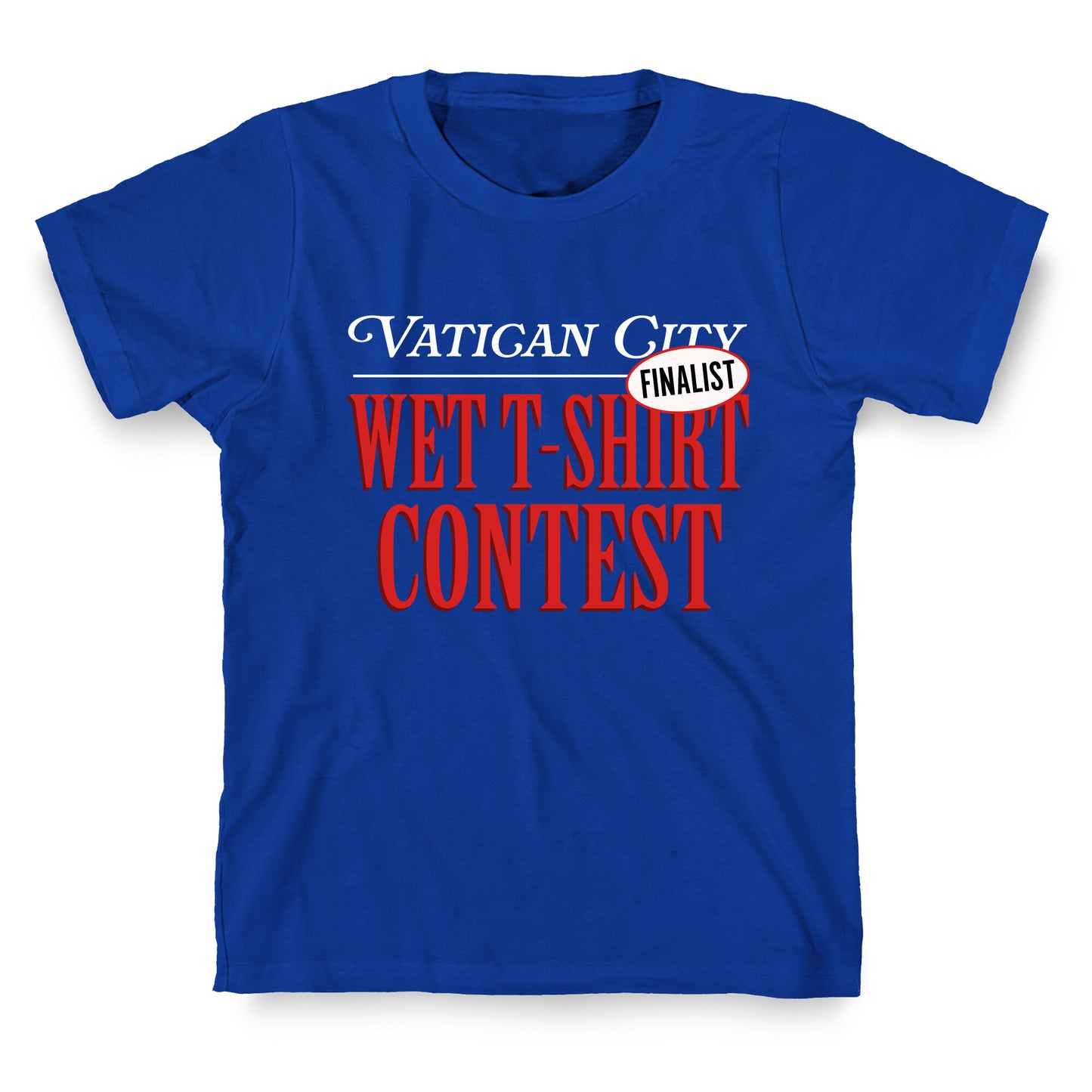 Vatican Wet T Shirt Contest Finalist T-Shirt
