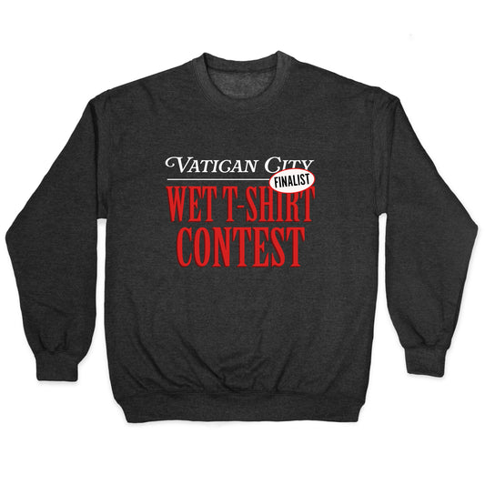 Vatican Wet T Shirt Contest Finalist Crewneck Sweatshirt