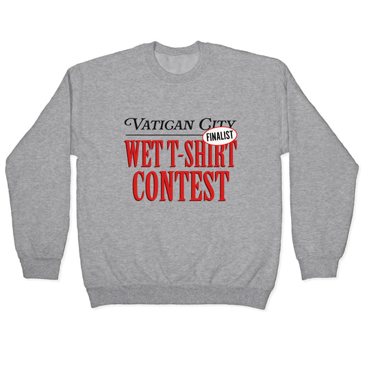 Vatican Wet T Shirt Contest Finalist Crewneck Sweatshirt
