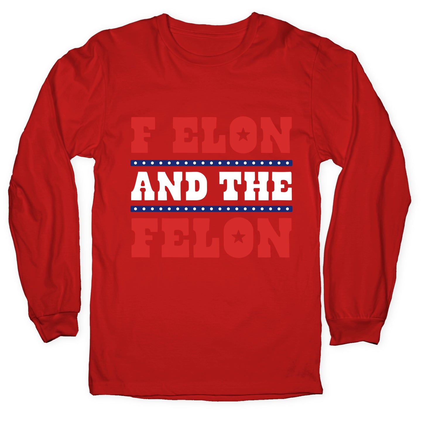 F Elon & The Felon Longsleeve Tee