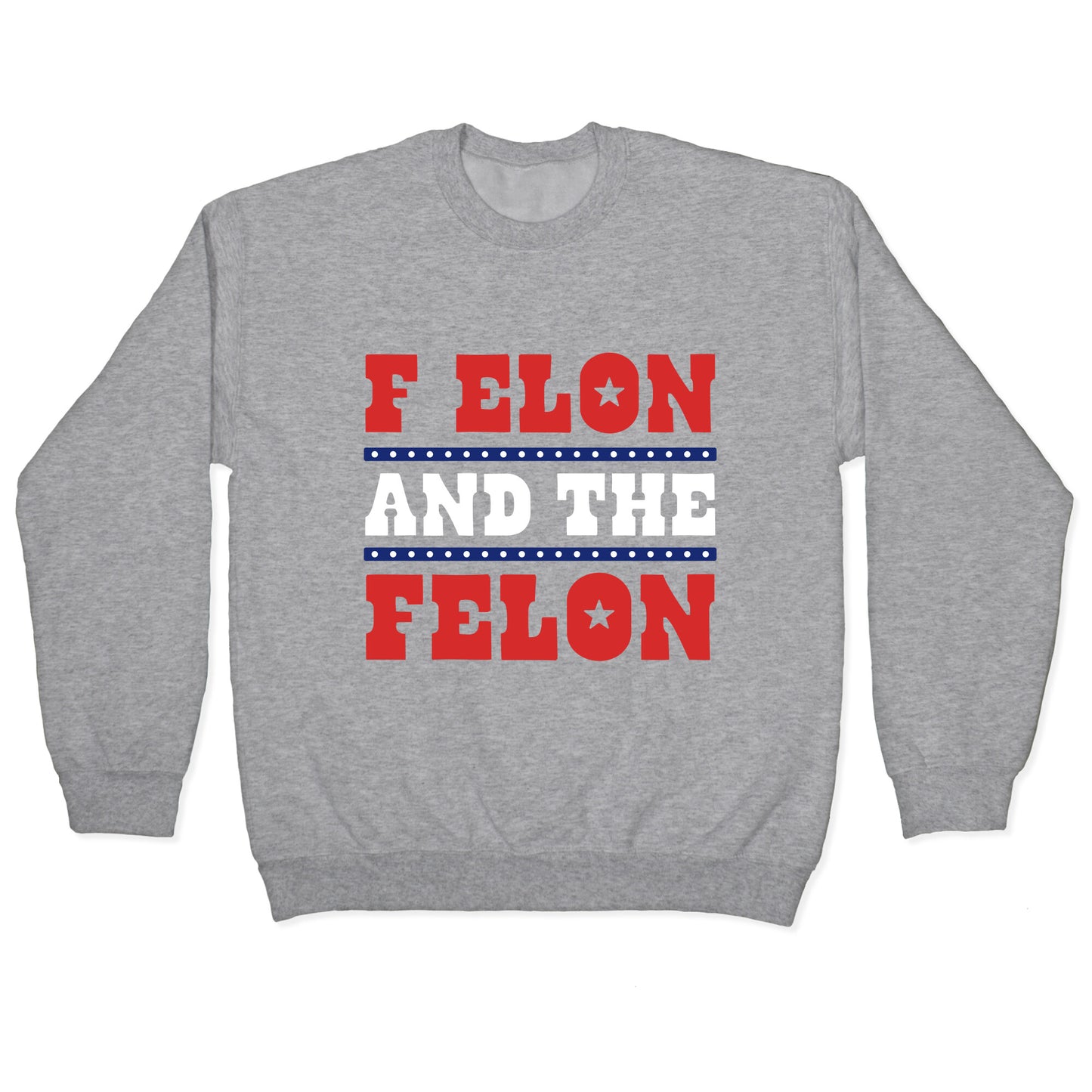 F Elon & The Felon Crewneck Sweatshirt