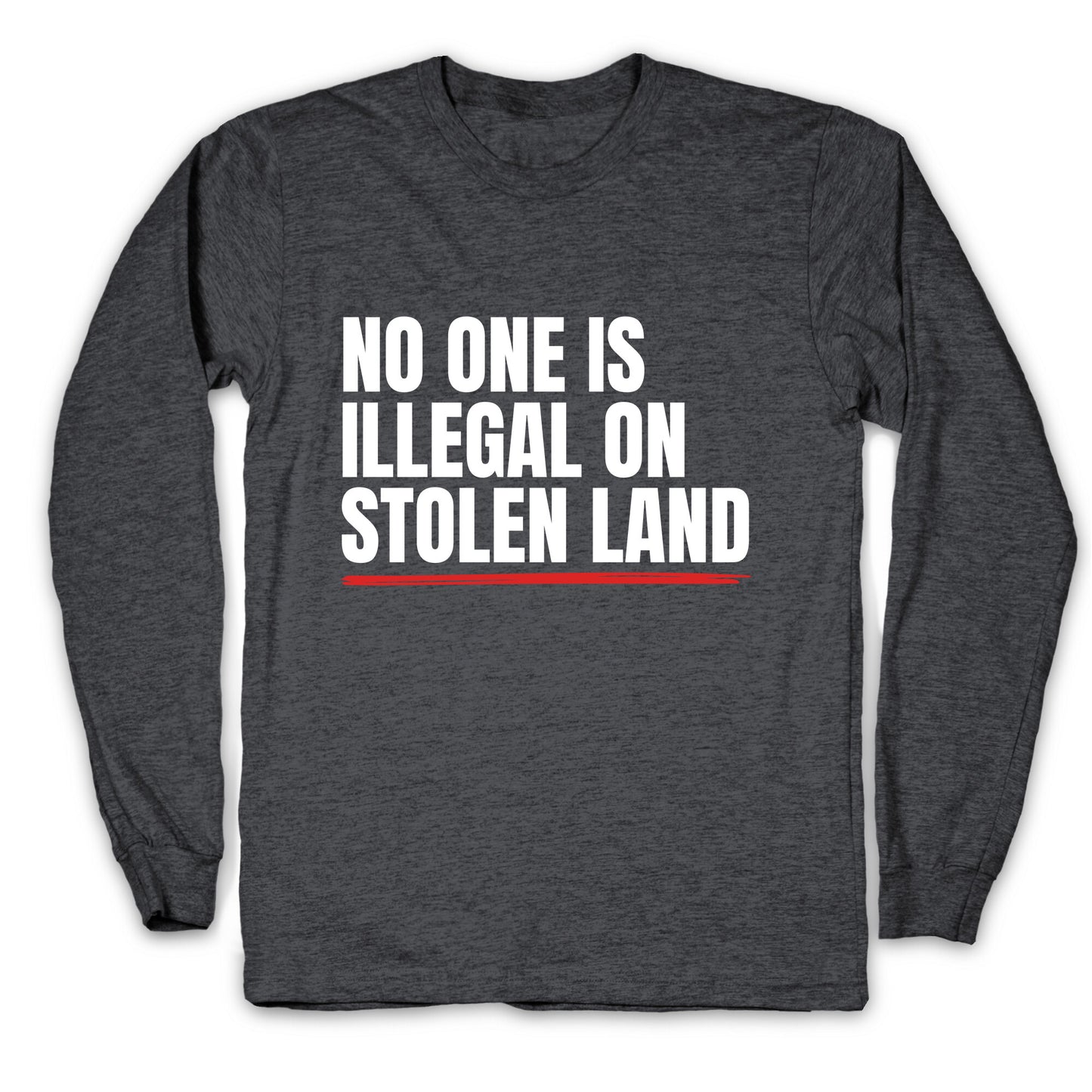 No One Is Illegal On Stolen Land Longsleeve Tee