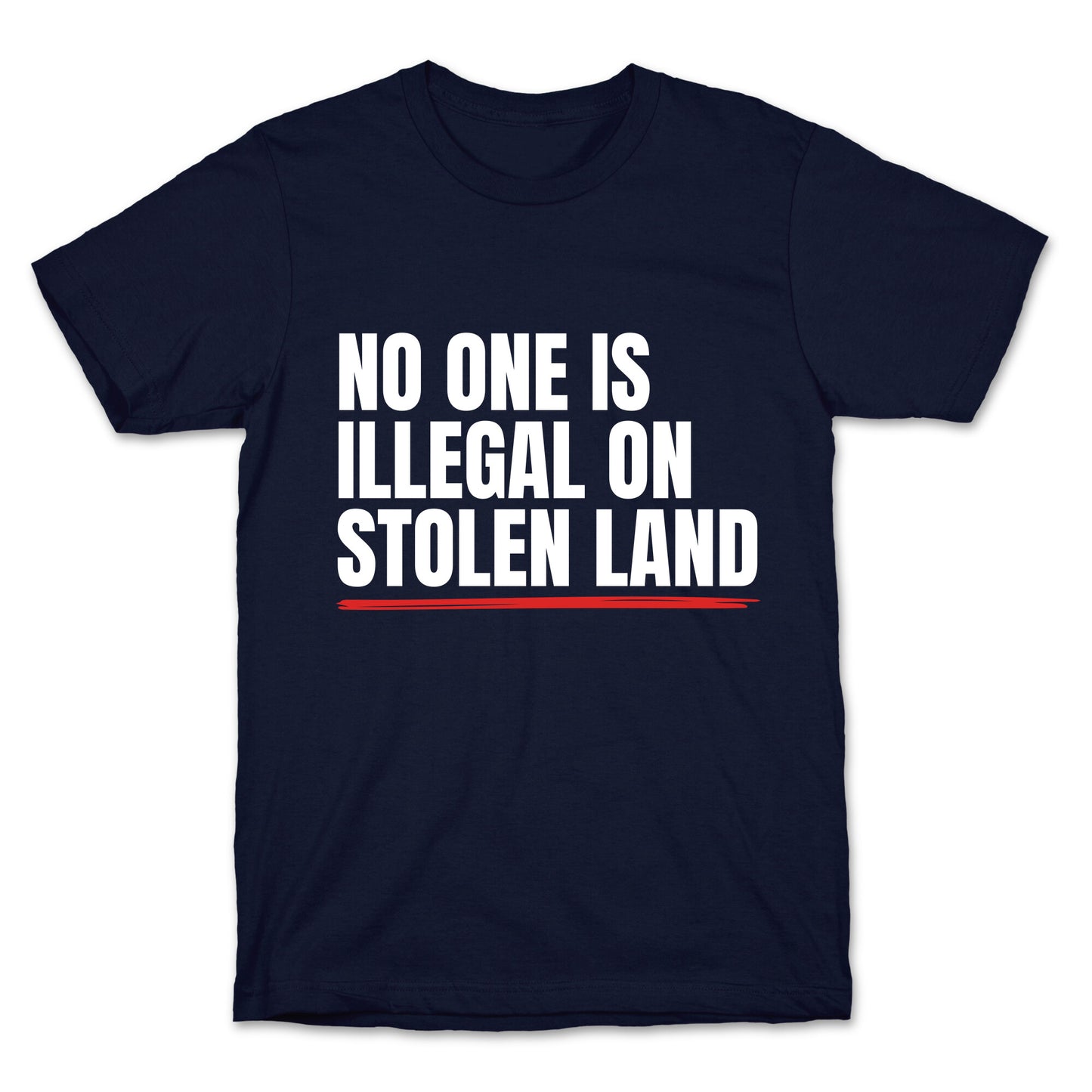 No One Is Illegal On Stolen Land T-Shirt