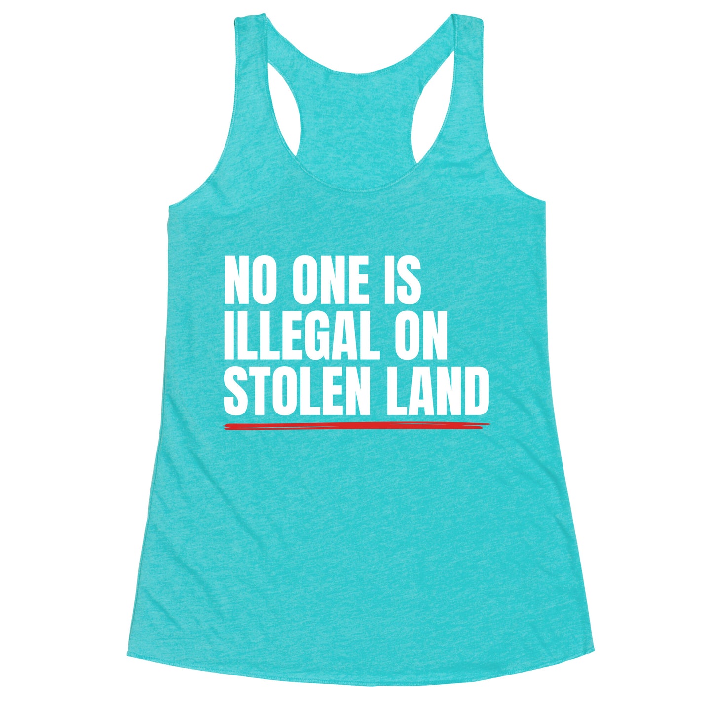 No One Is Illegal On Stolen Land Racerback Tank