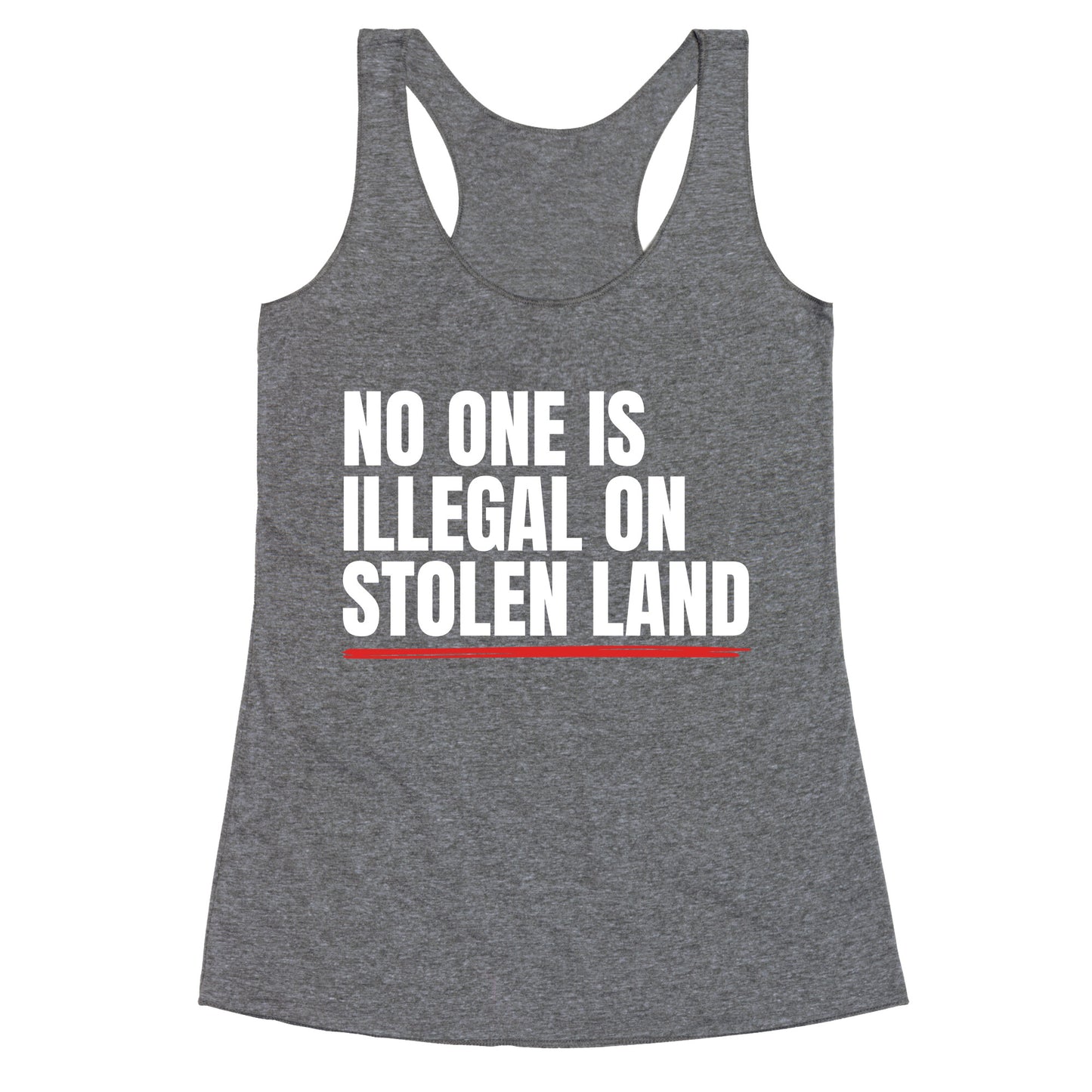 No One Is Illegal On Stolen Land Racerback Tank