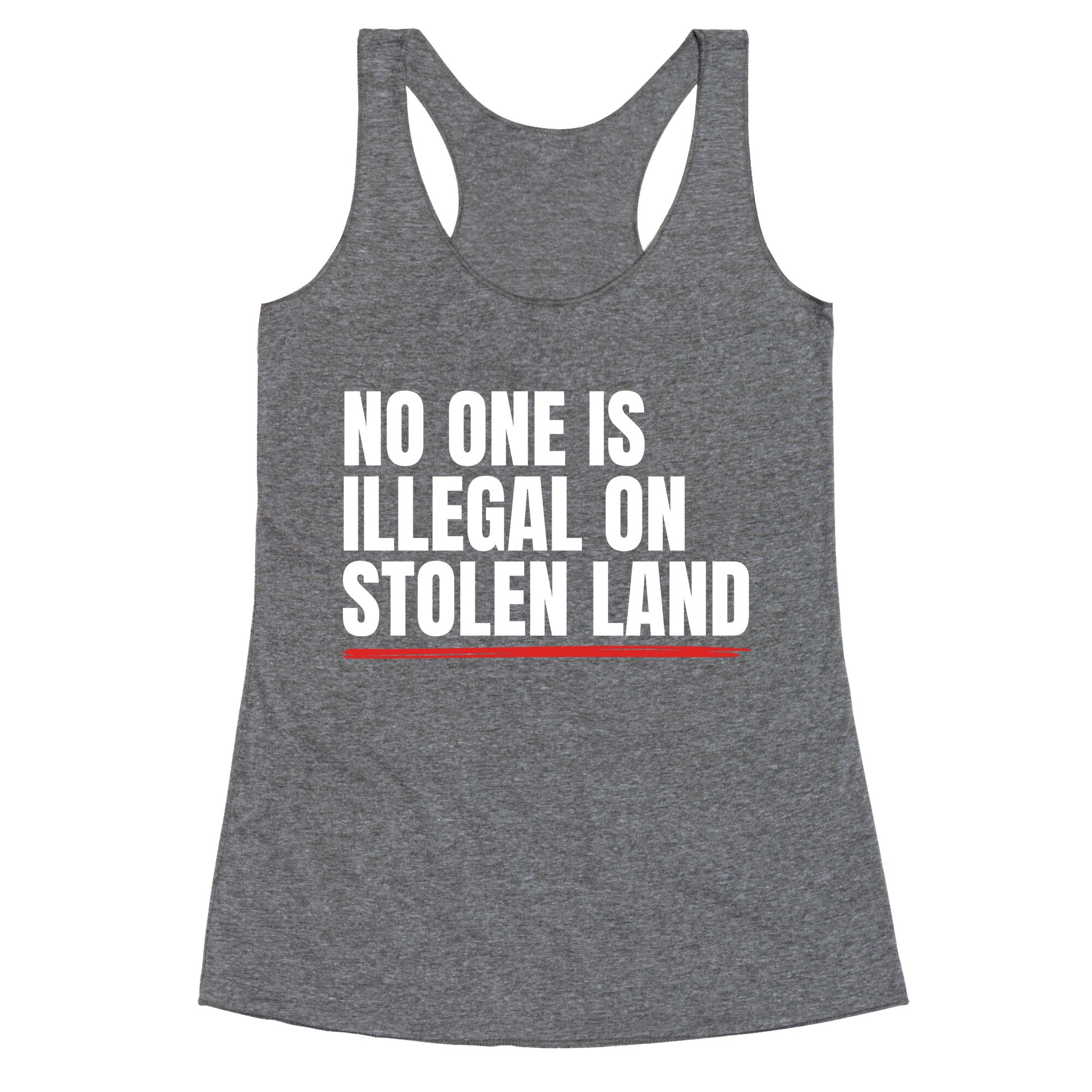 No One Is Illegal On Stolen Land Racerback Tank