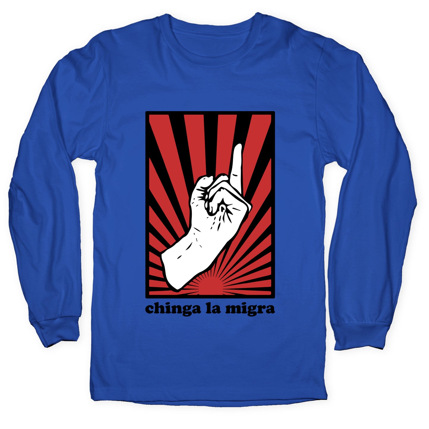 Chinga La Migra Longsleeve Tee