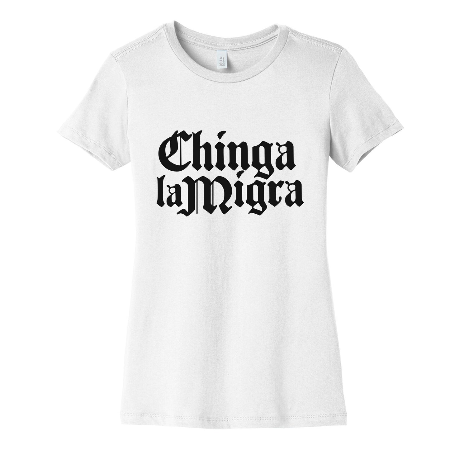 Chinga La Migra Fuck ICE Womens Cotton Tee