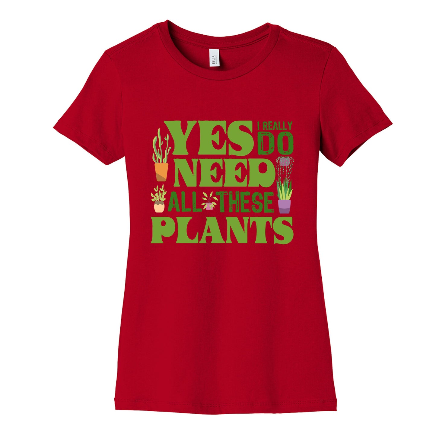 Yes I Really Do Need All These Plants Womens Cotton Tee